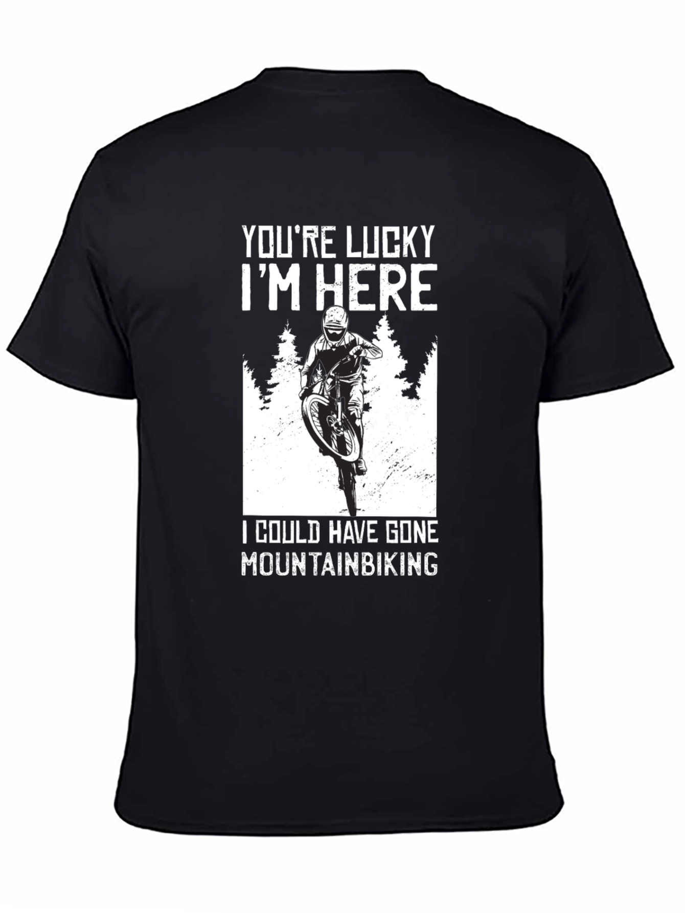 Youre Lucky Im Here Mountain Biking T-Shirt