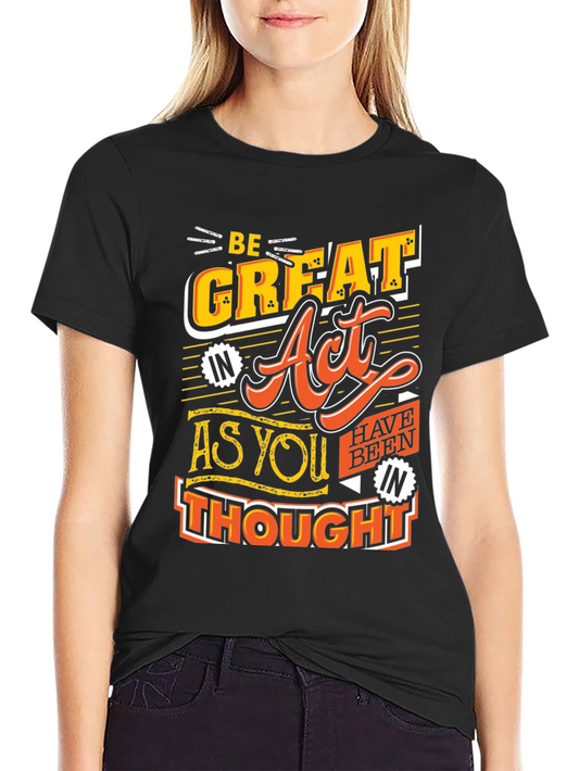 Be Great Act As You Thought Black T-Shirt