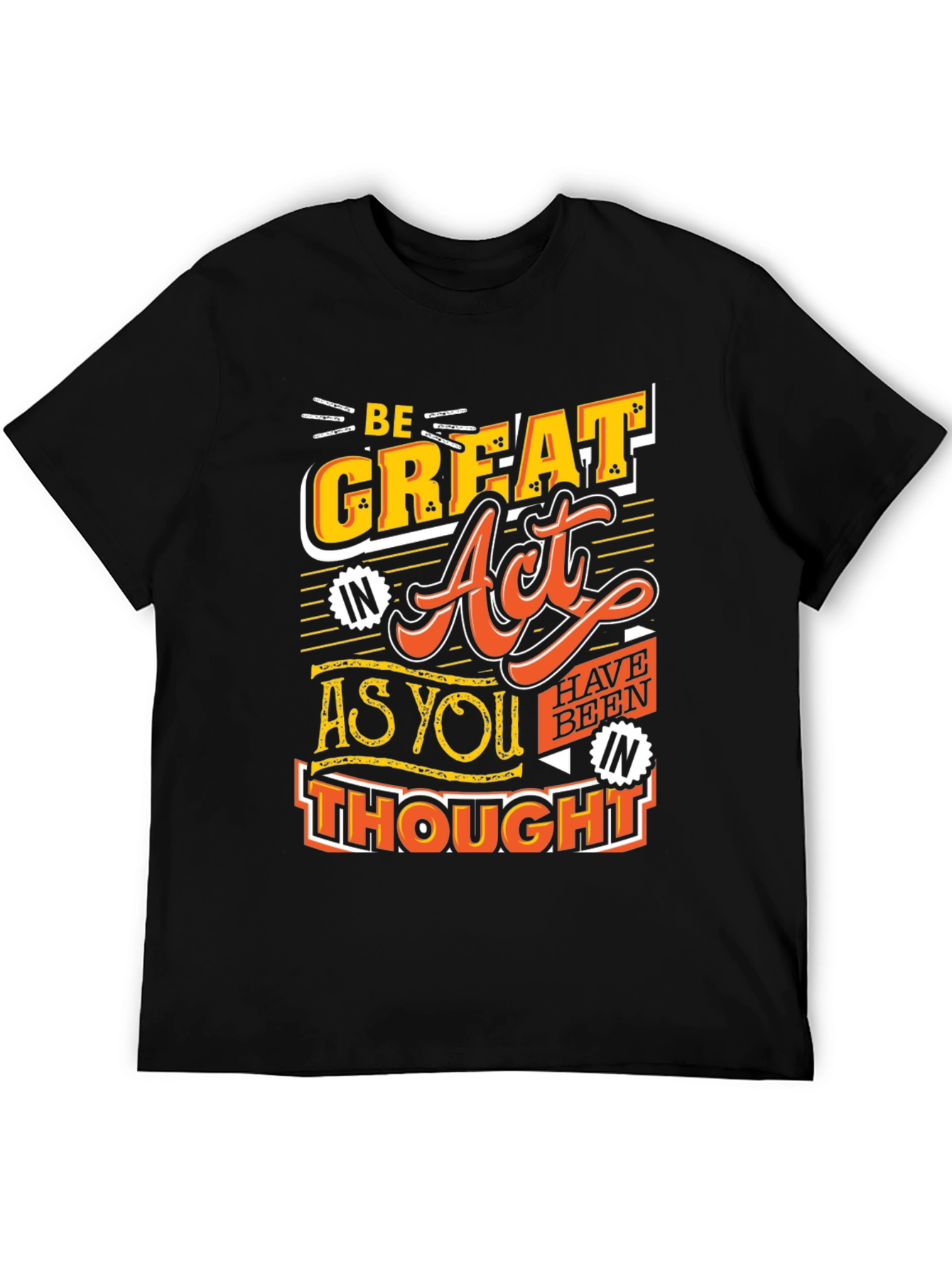Be Great Act As You Thought Black T-Shirt