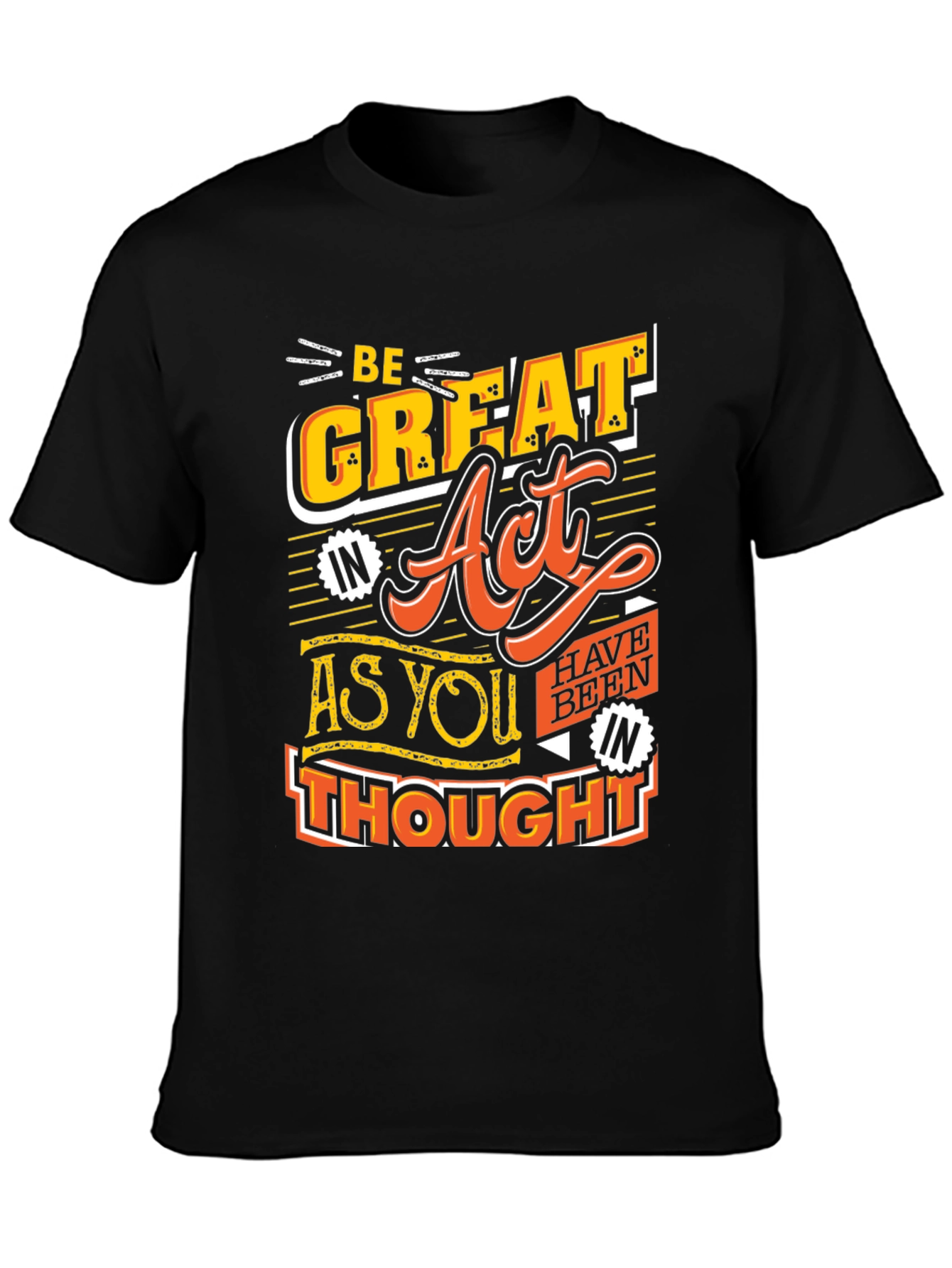 Be Great Act As You Thought Black T-Shirt