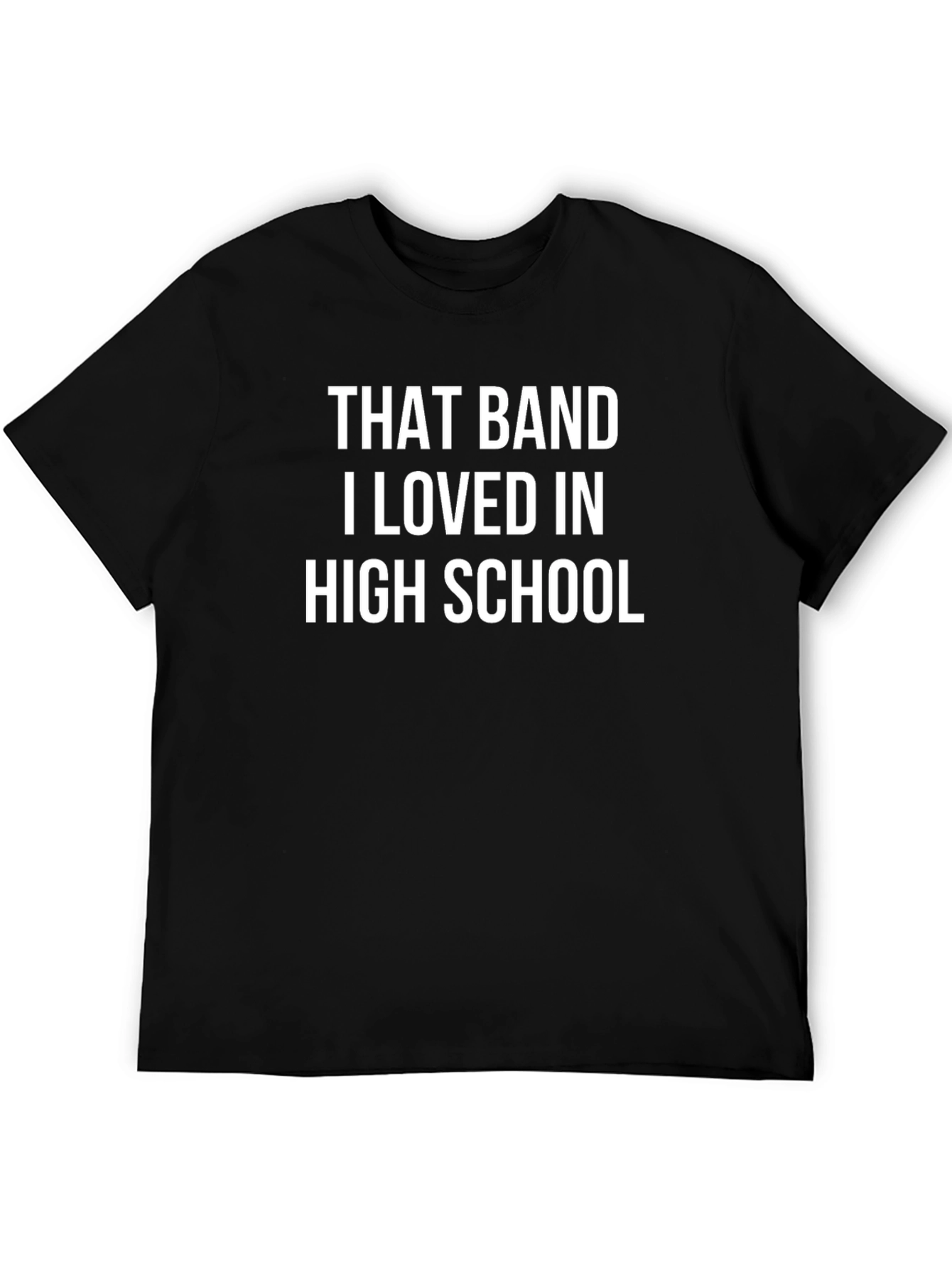 That Band I Loved In High School T-Shirt