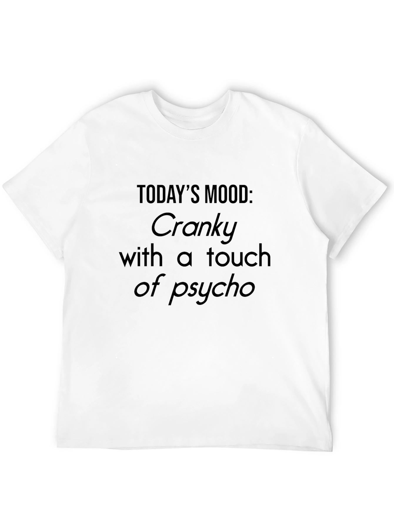 Cranky Psycho Mood T-Shirt - Funny Sarcastic Graphic Tee