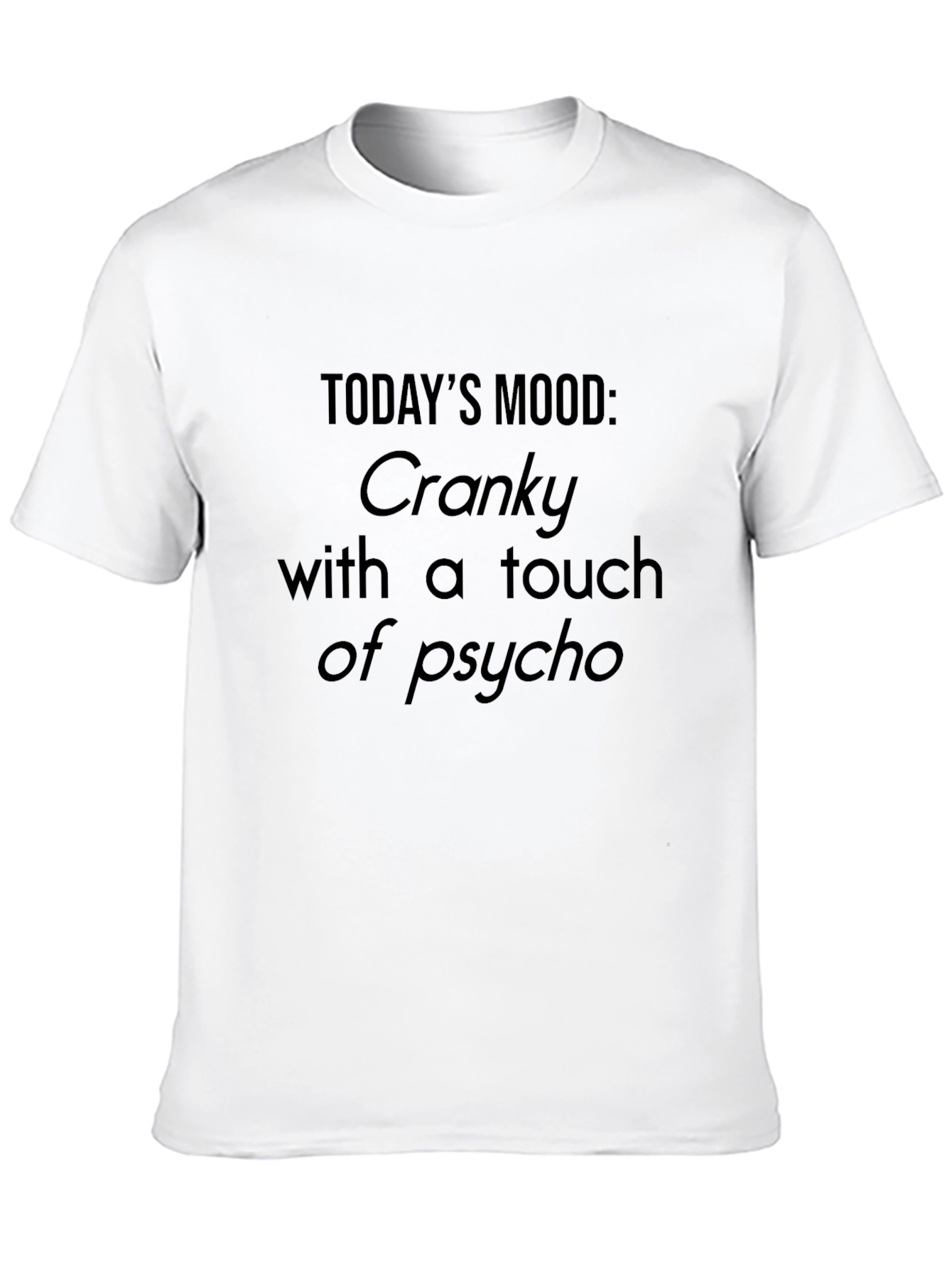 Cranky Psycho Mood T-Shirt - Funny Sarcastic Graphic Tee