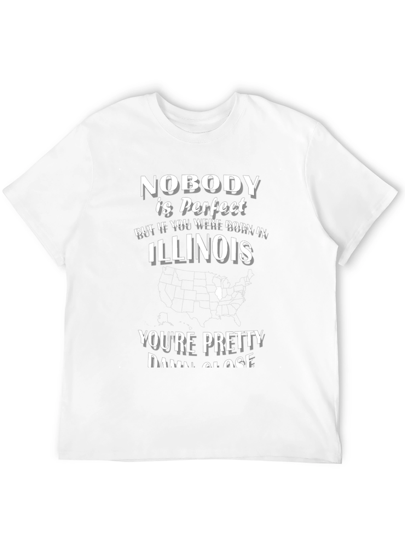 Illinois Born T-Shirt - Nobody is Perfect Tee