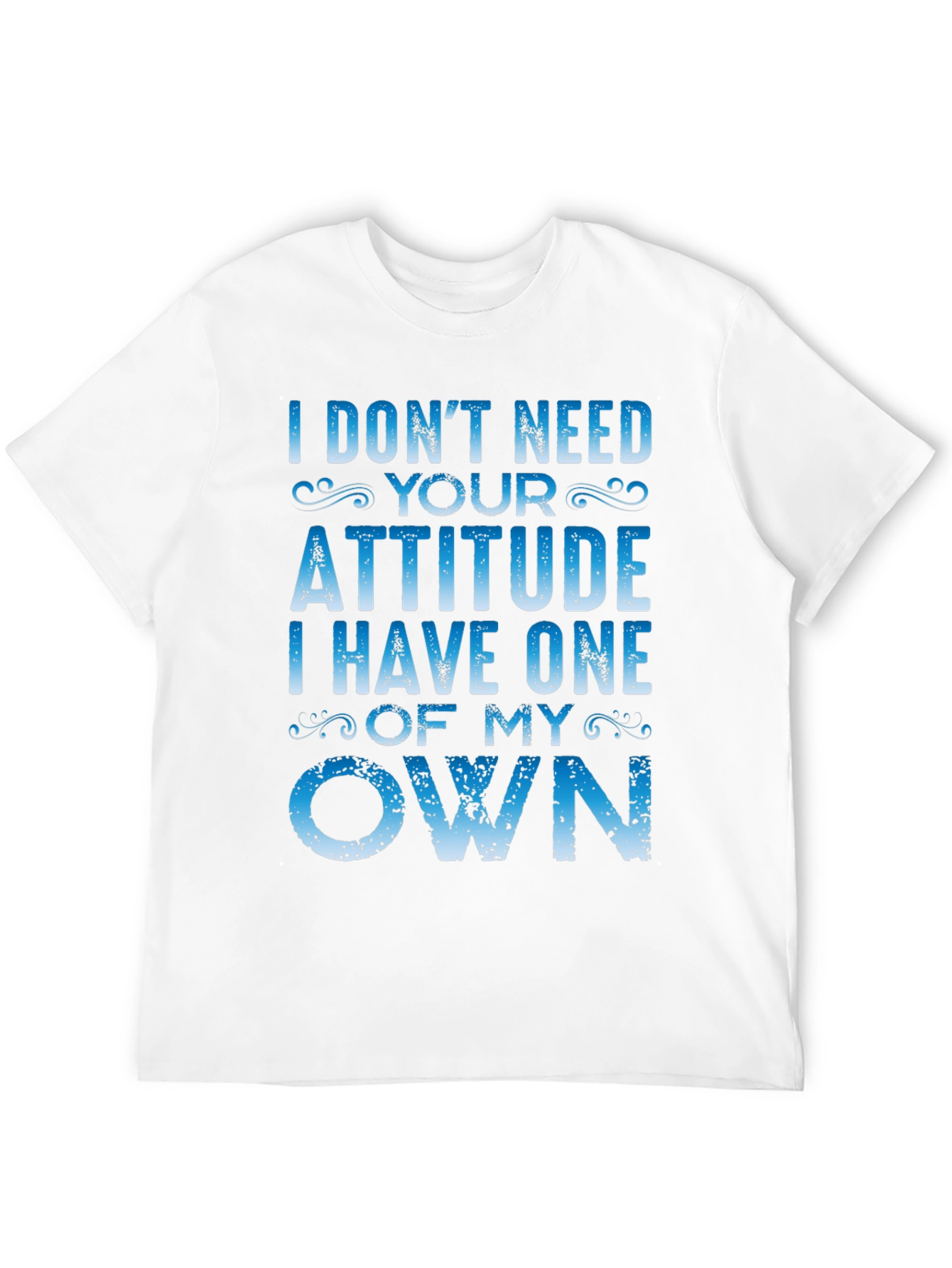 I Dont Need Your Attitude Graphic Tee