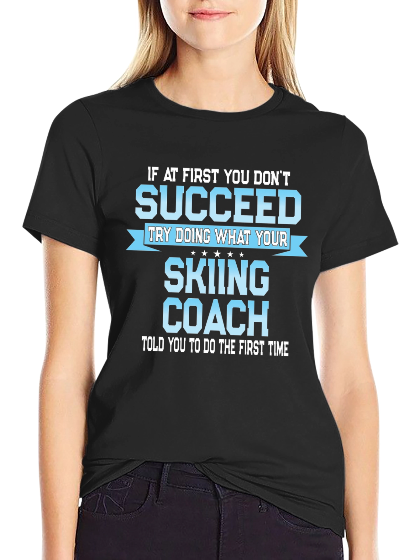 Skiing Coach T-Shirt: If At First You Dont Succeed