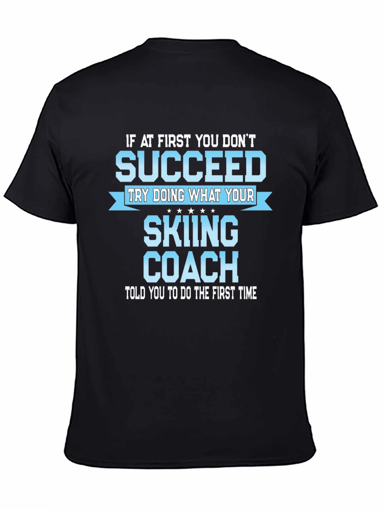 Skiing Coach T-Shirt: If At First You Dont Succeed