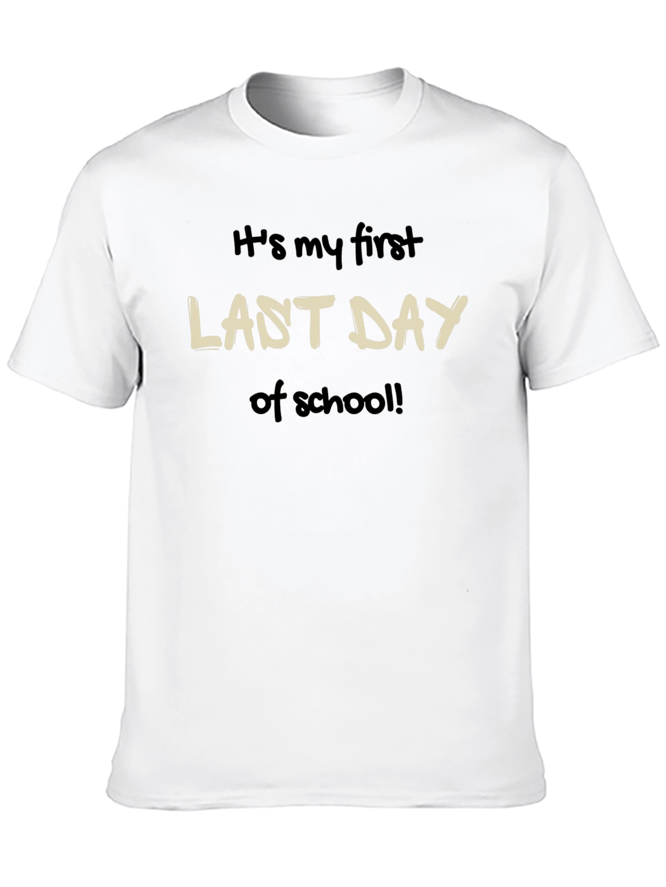 Its my first LAST DAY of school T-Shirt