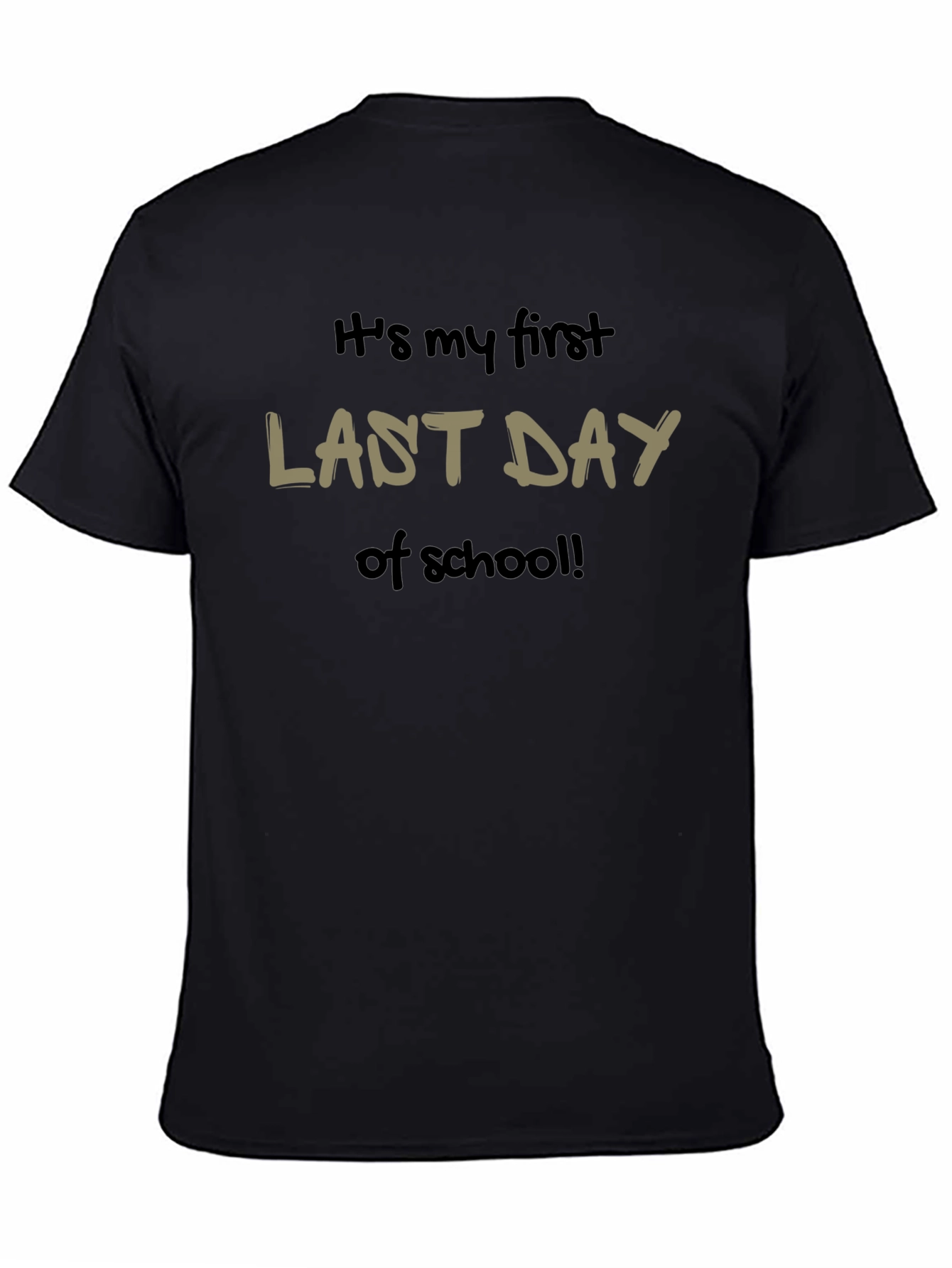 Its my first LAST DAY of school T-Shirt