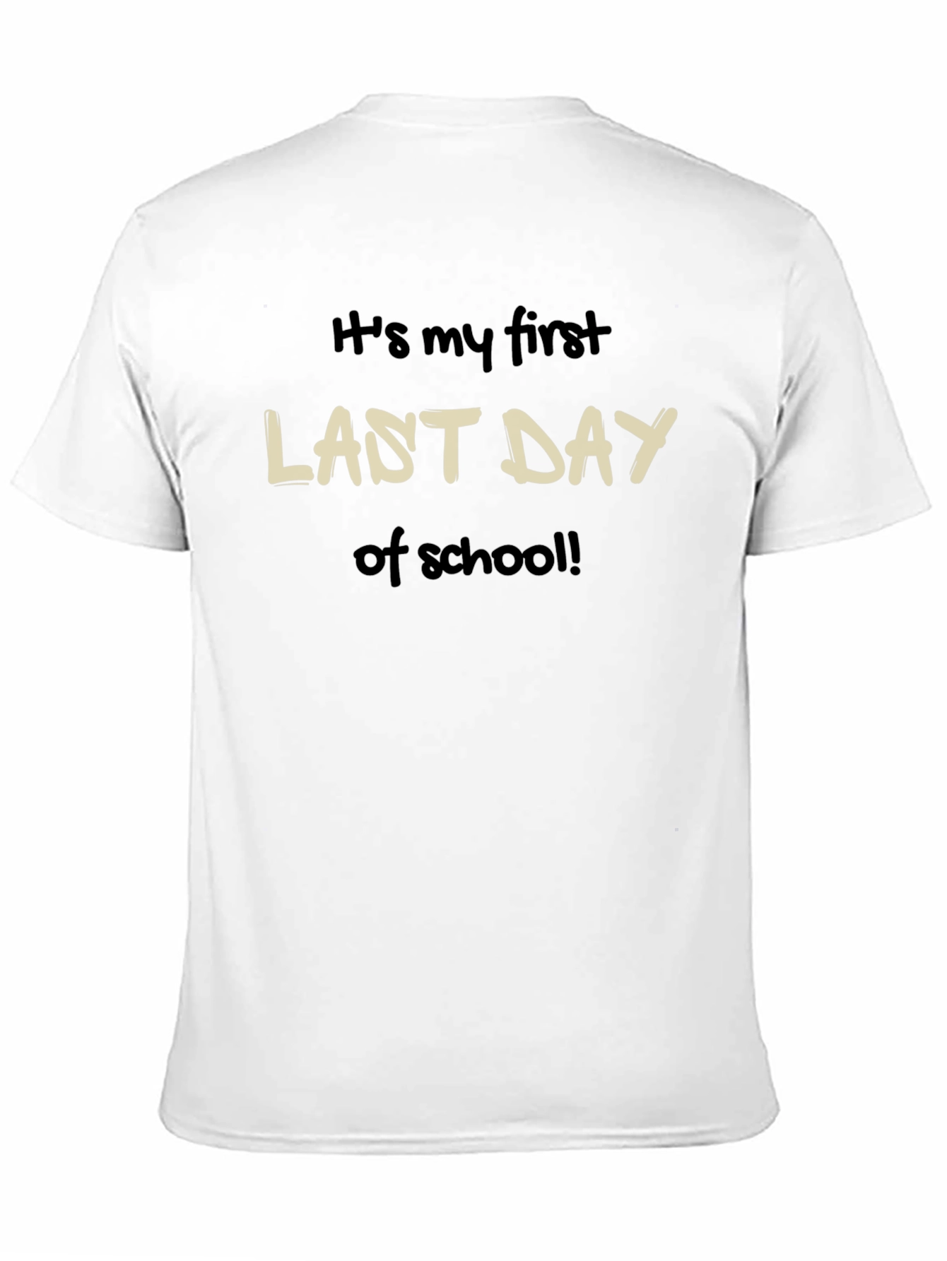 Its my first LAST DAY of school T-Shirt