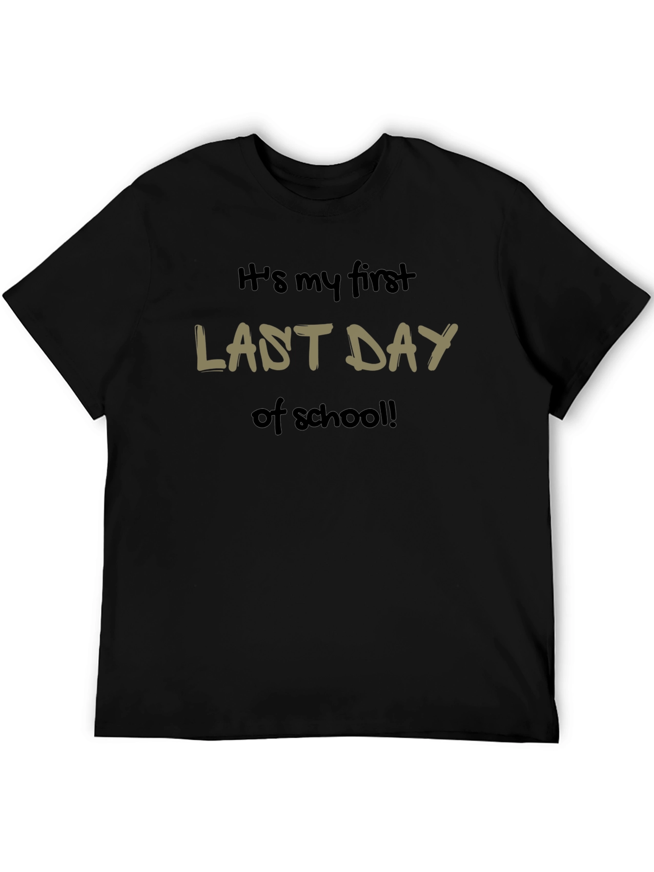 Its my first LAST DAY of school T-Shirt