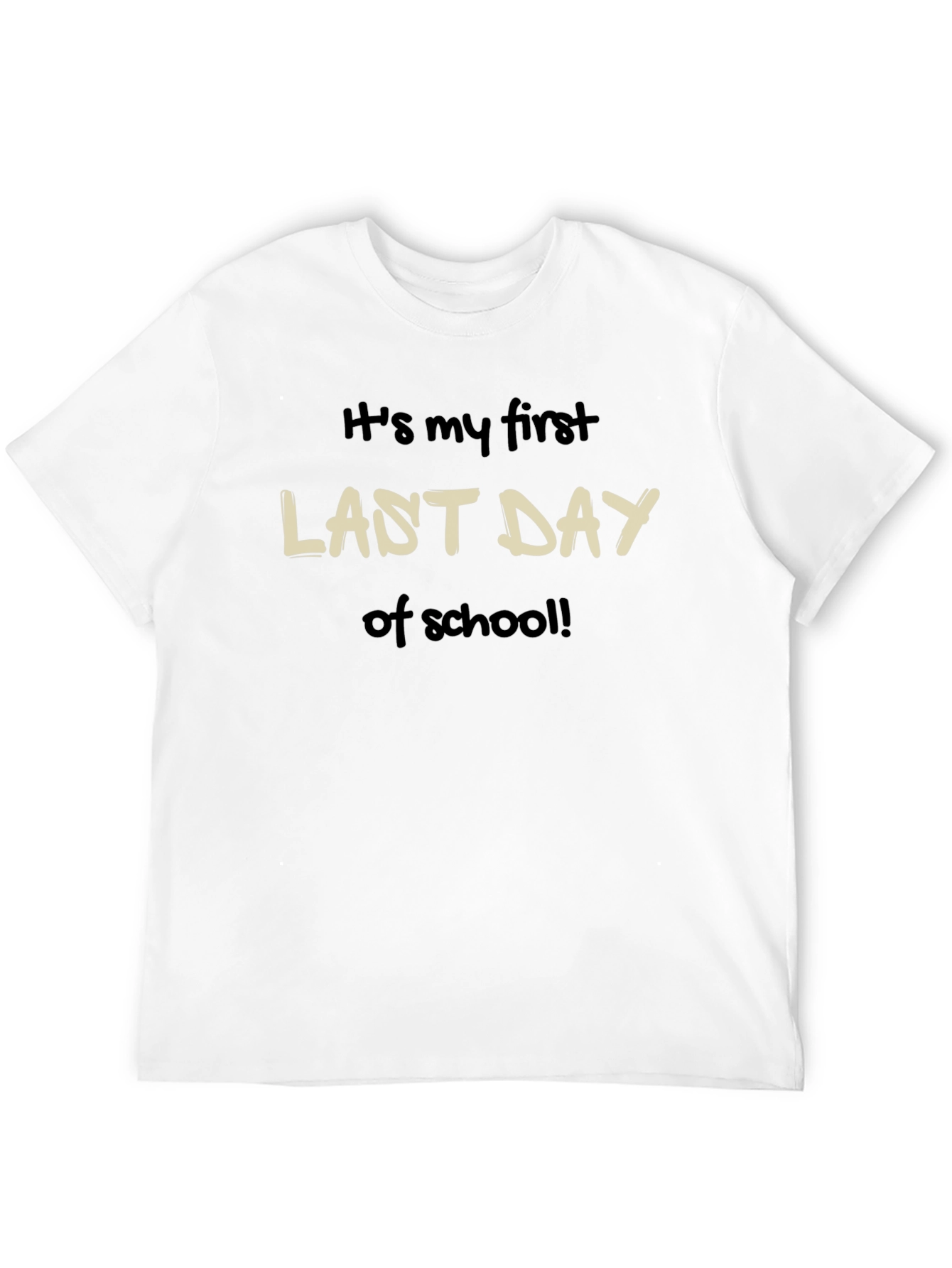Its my first LAST DAY of school T-Shirt
