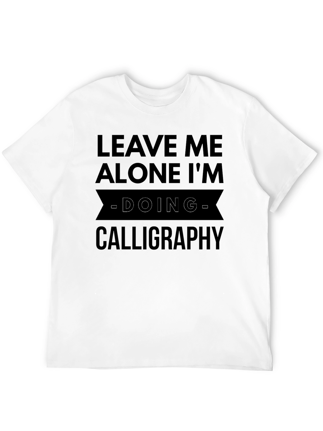 Calligraphy T-Shirt: Leave Me Alone