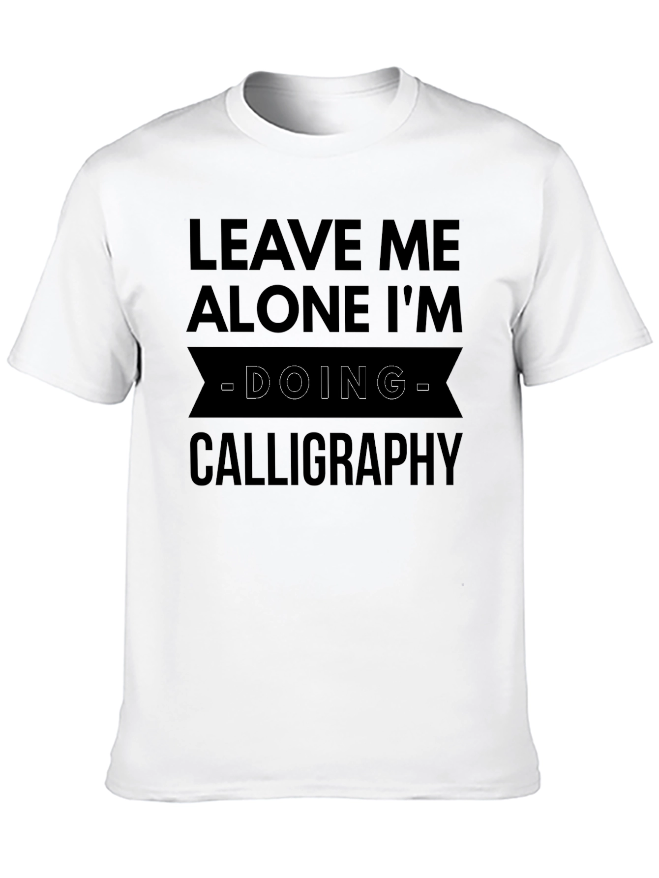 Calligraphy T-Shirt: Leave Me Alone