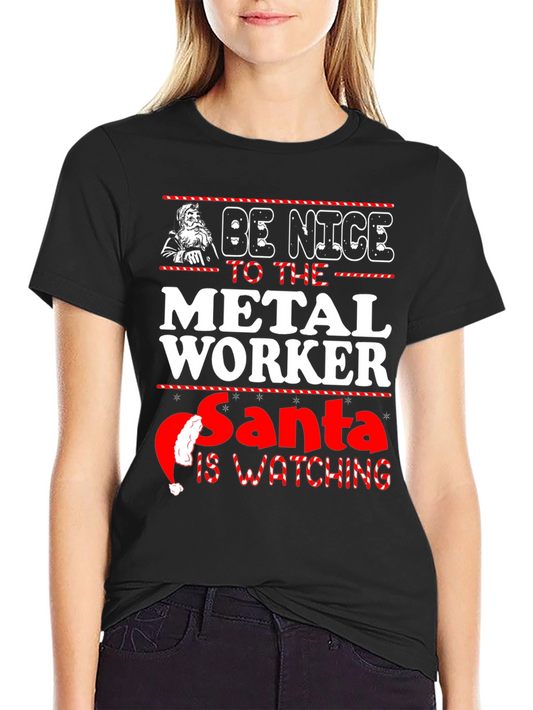 Be Nice to the Metal Worker Santa is Watching T-Shirt