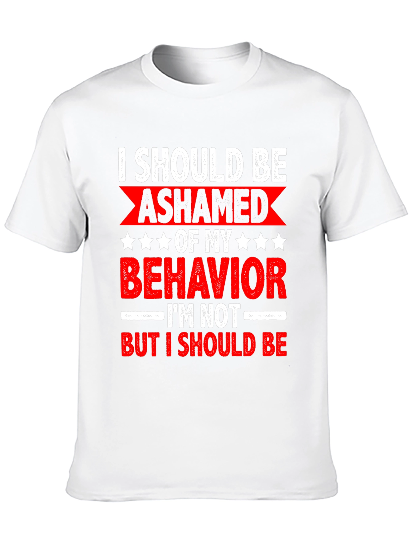 Funny Sarcastic Graphic Tee - I Should Be Ashamed