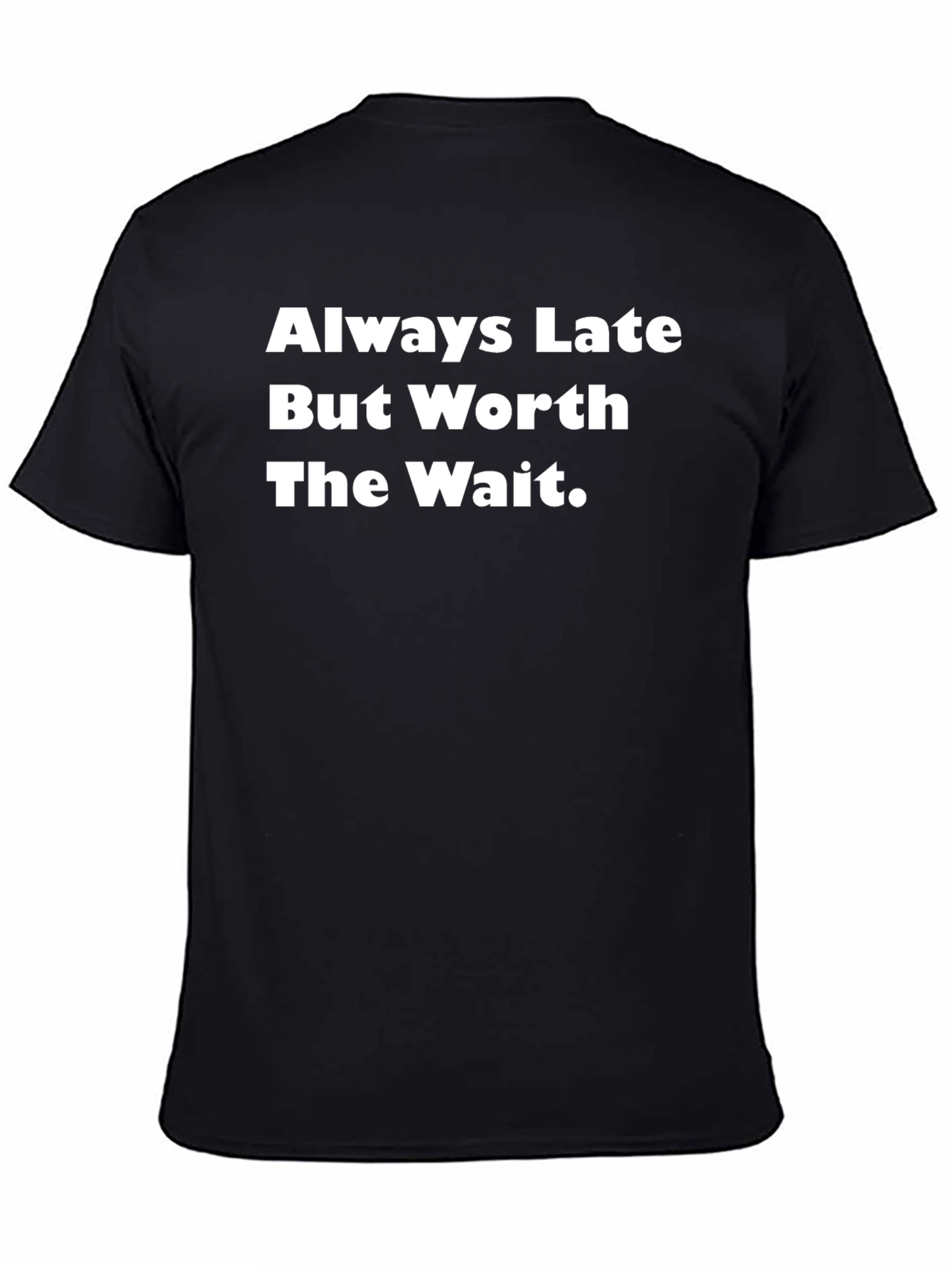Always Late Worth The Wait T-Shirt