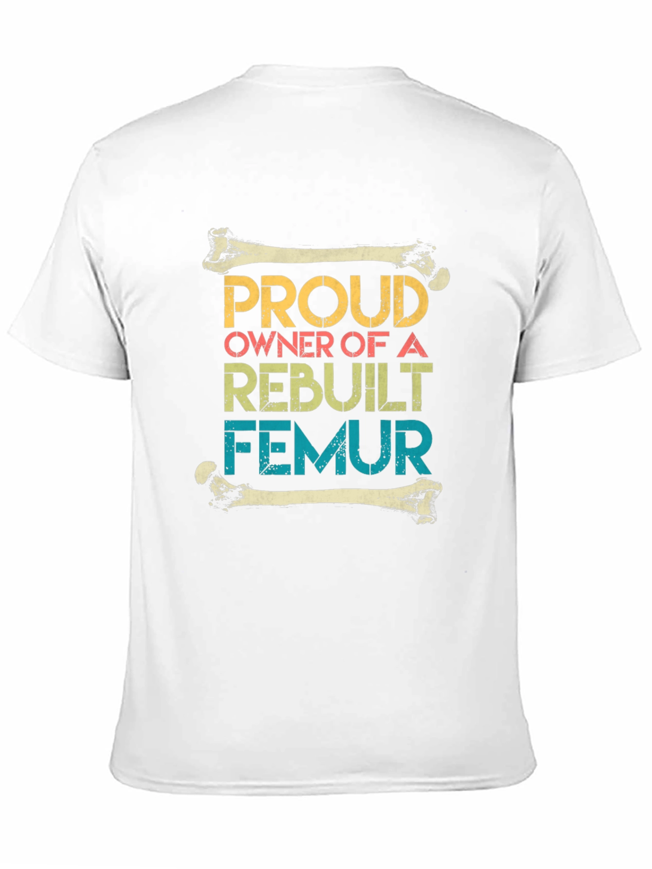 Proud Rebuilt Femur Owner T-Shirt