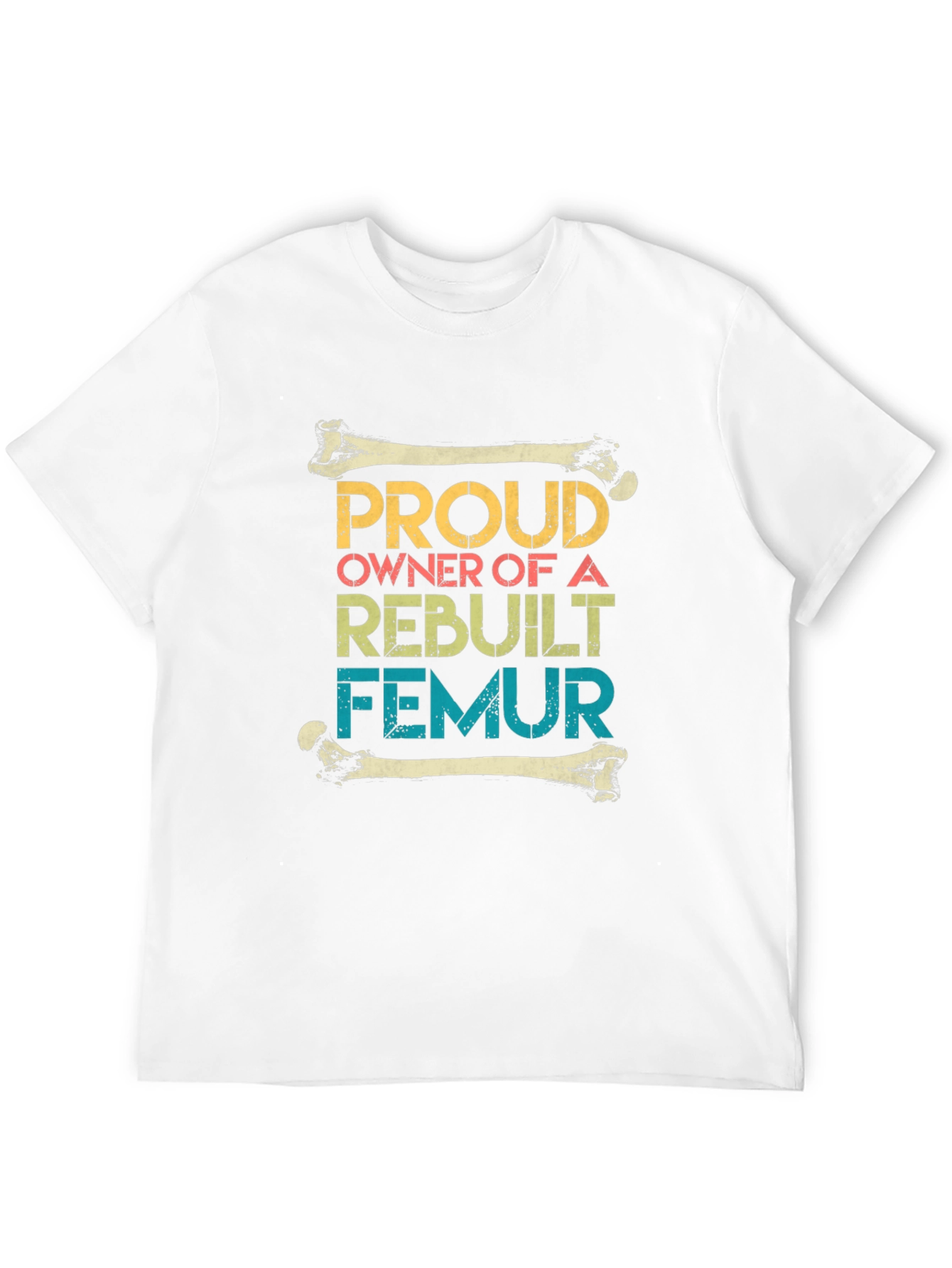 Proud Rebuilt Femur Owner T-Shirt