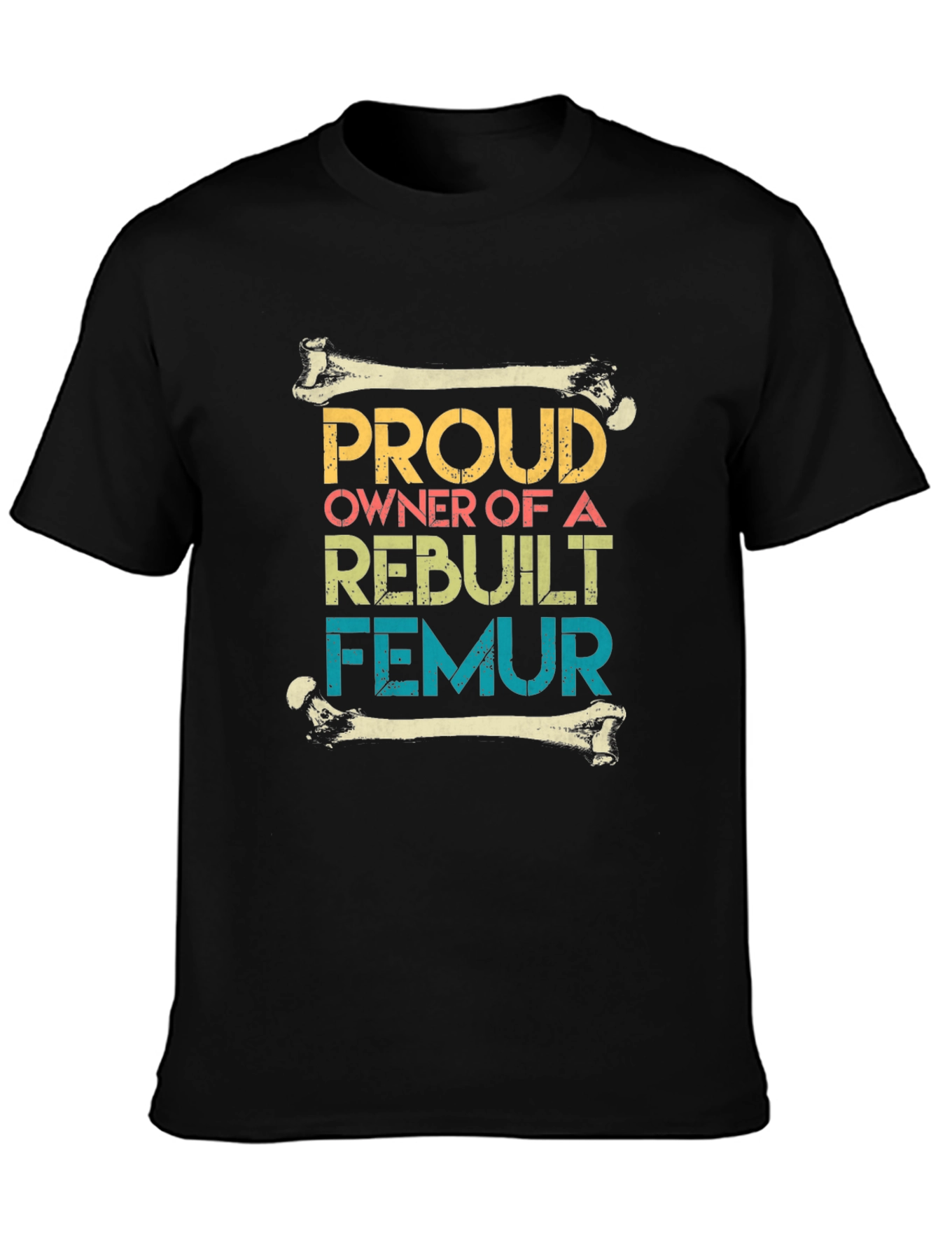 Proud Rebuilt Femur Owner T-Shirt