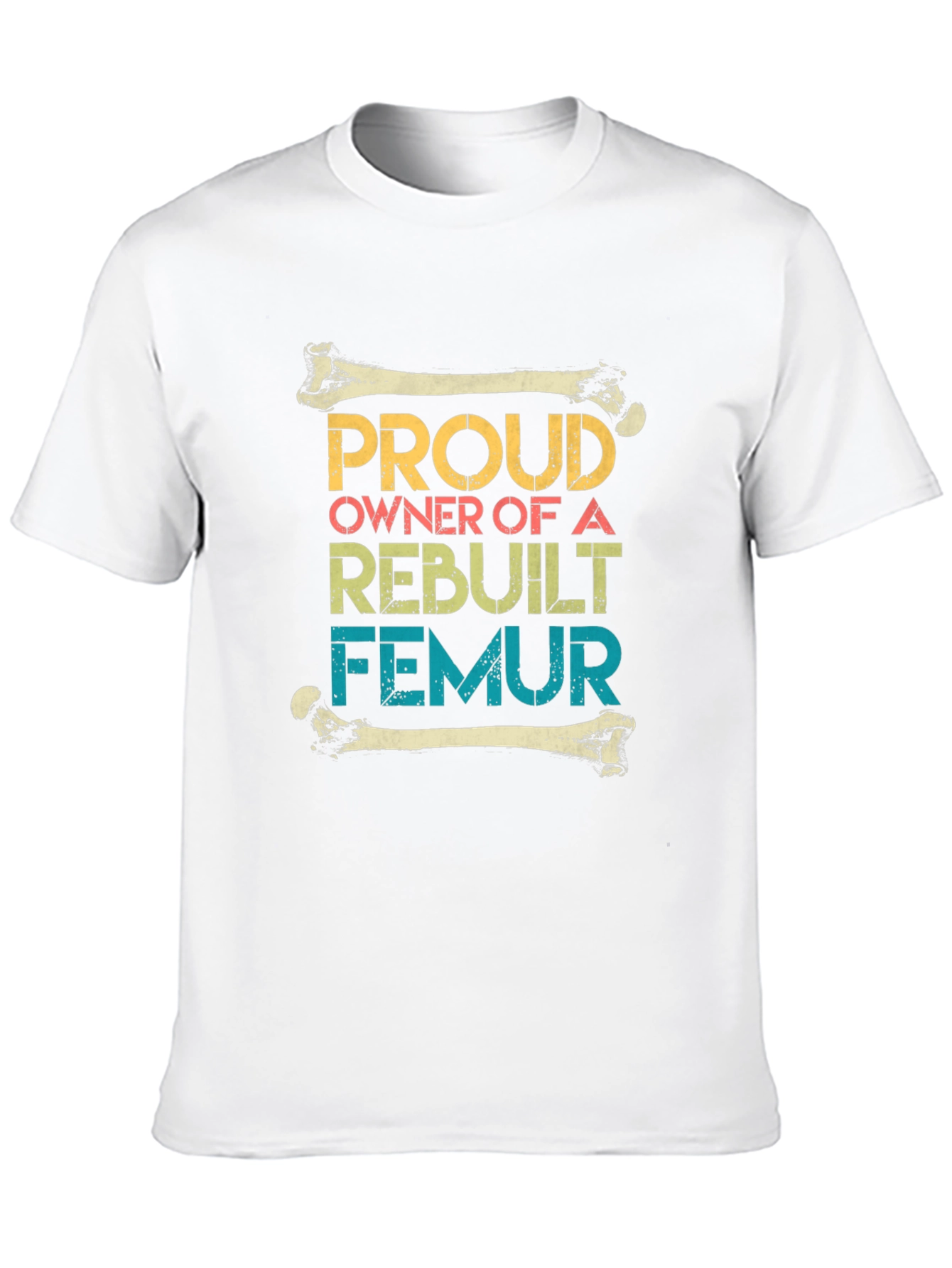 Proud Rebuilt Femur Owner T-Shirt