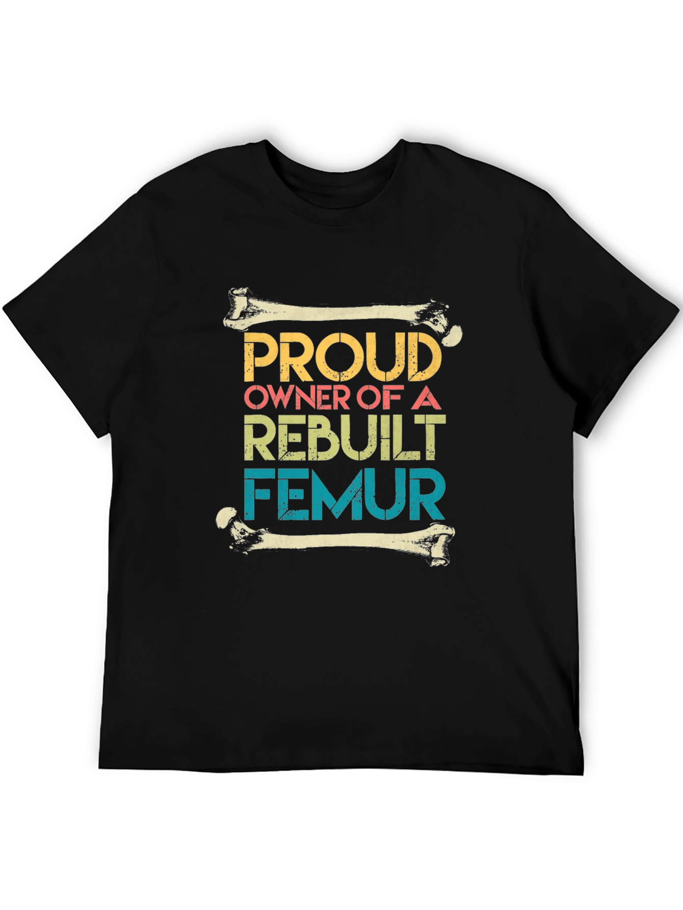 Proud Rebuilt Femur Owner T-Shirt