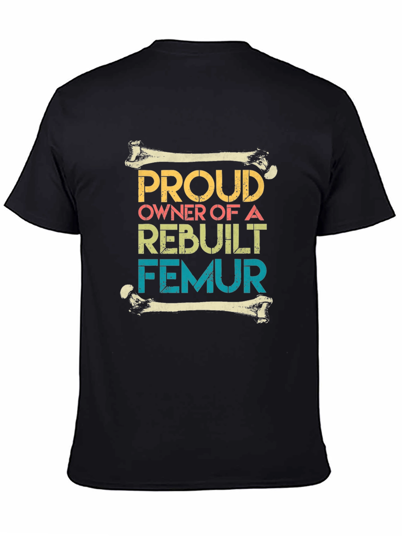 Proud Rebuilt Femur Owner T-Shirt