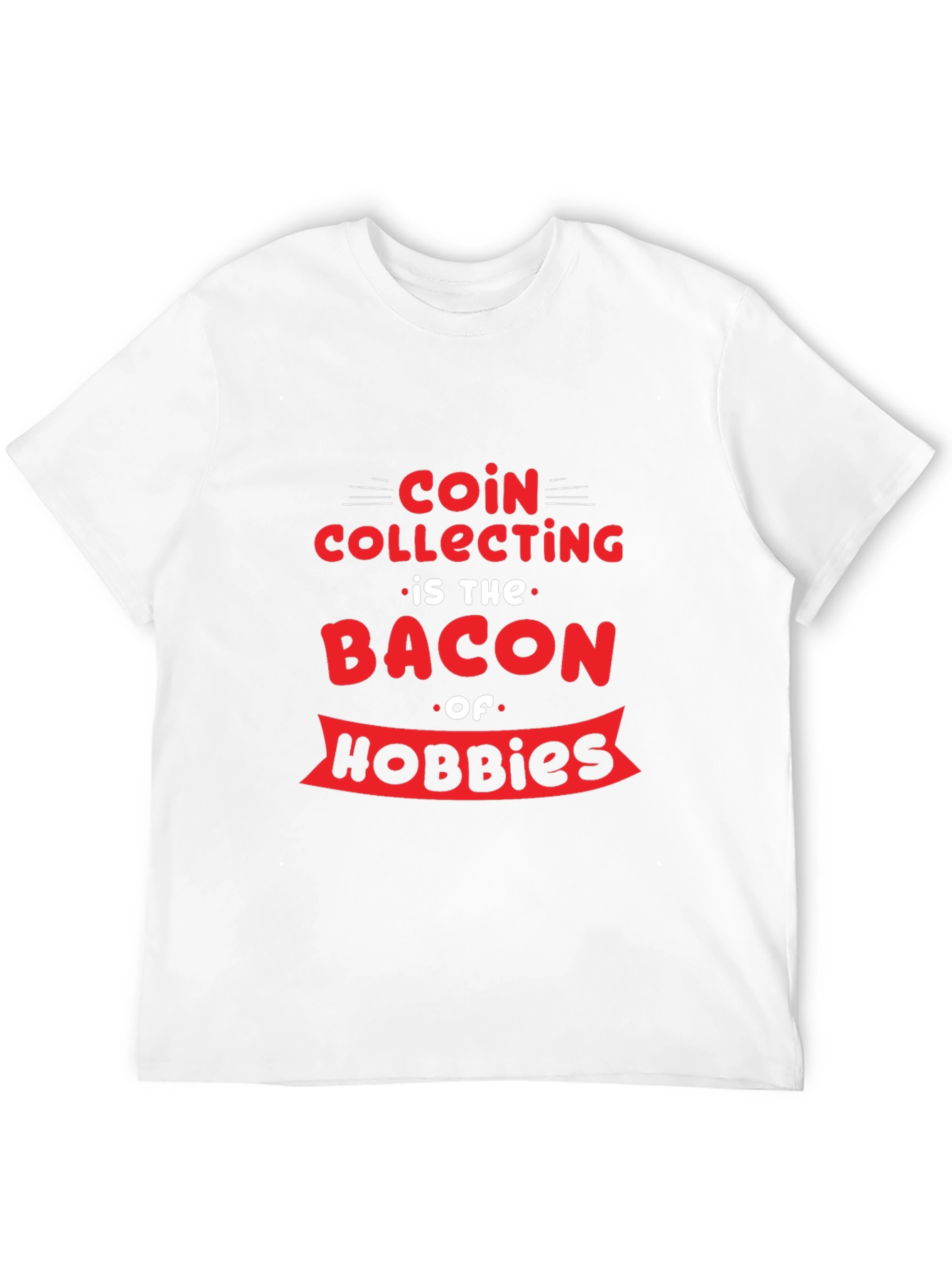 Coin Collecting Bacon Hobbies Graphic T-Shirt