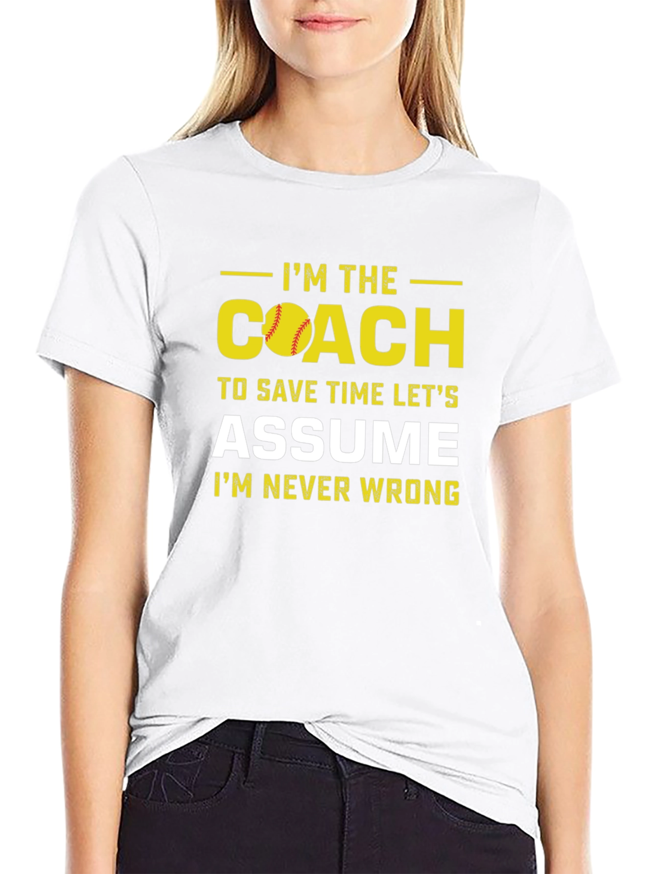 Im the Coach T-Shirt - Assume Im Never Wrong
