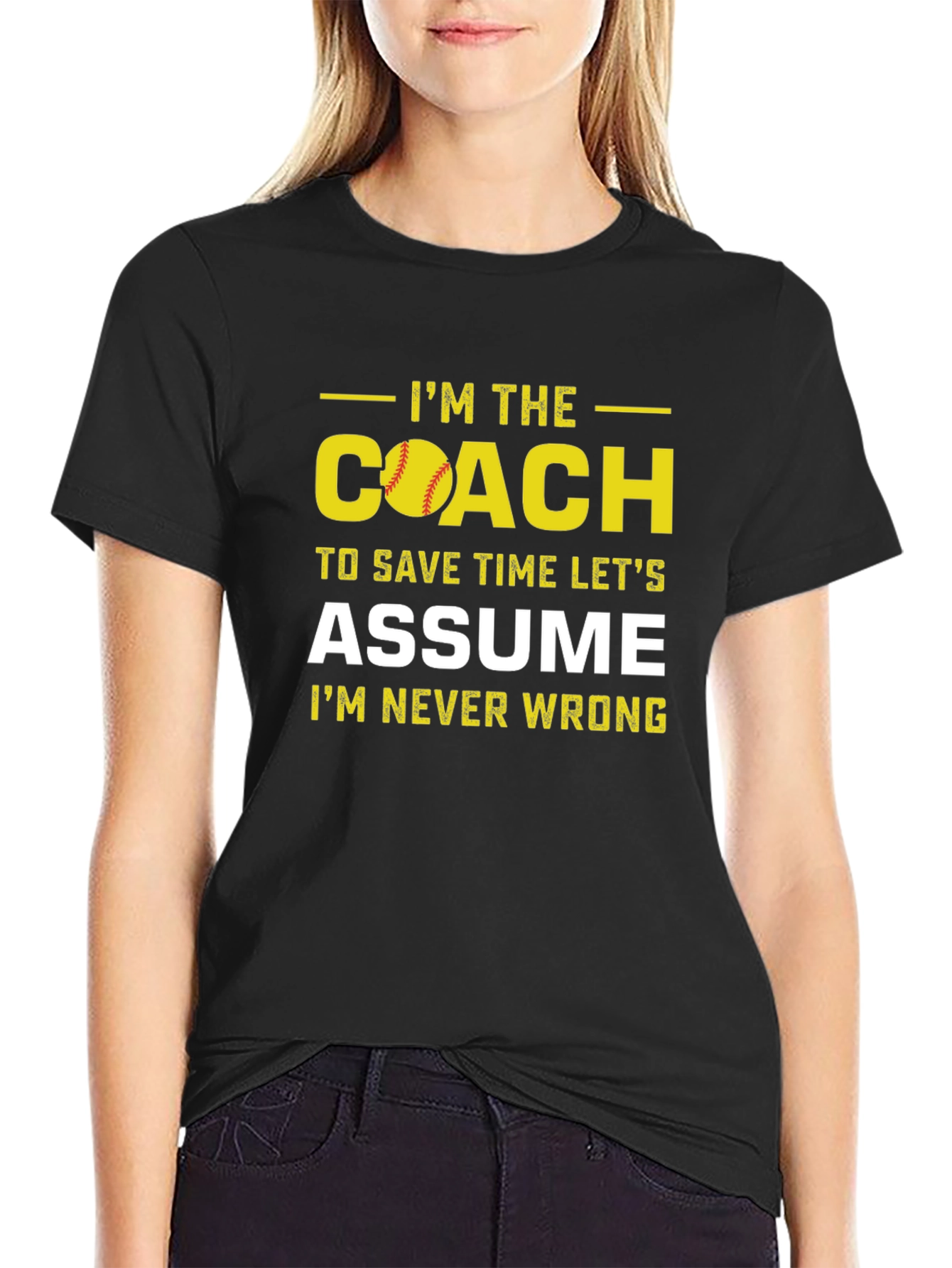 Im the Coach T-Shirt - Assume Im Never Wrong