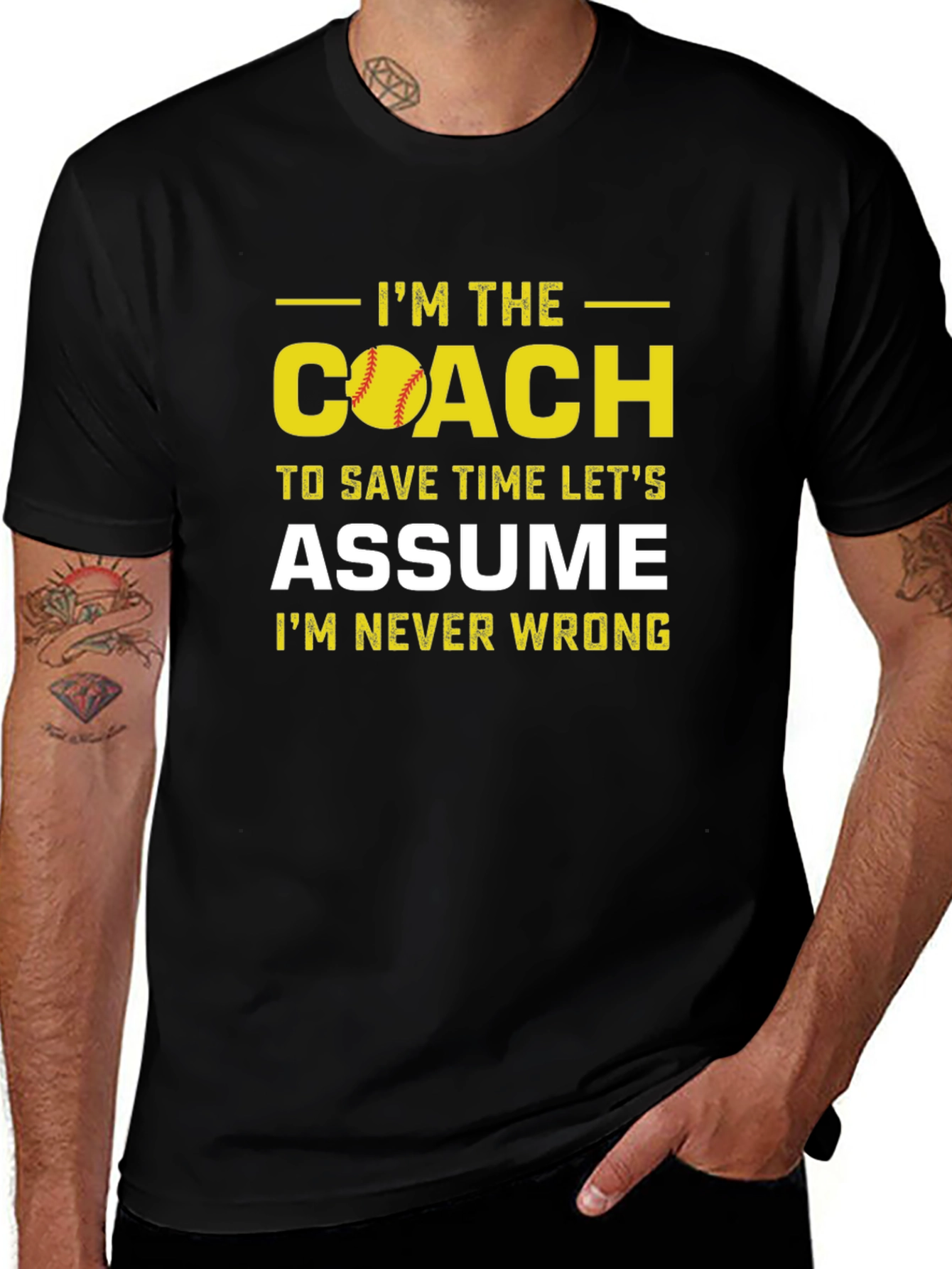 Im the Coach T-Shirt - Assume Im Never Wrong