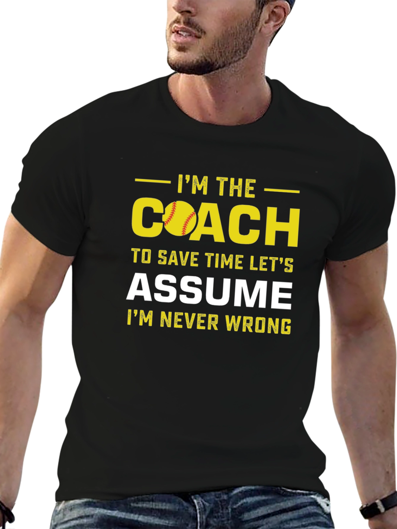Im the Coach T-Shirt - Assume Im Never Wrong