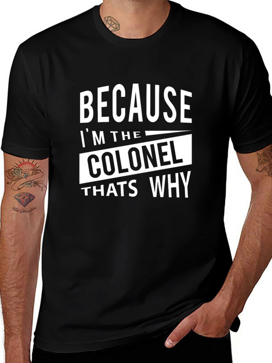 Because Im The Colonel Thats Why T-Shirt
