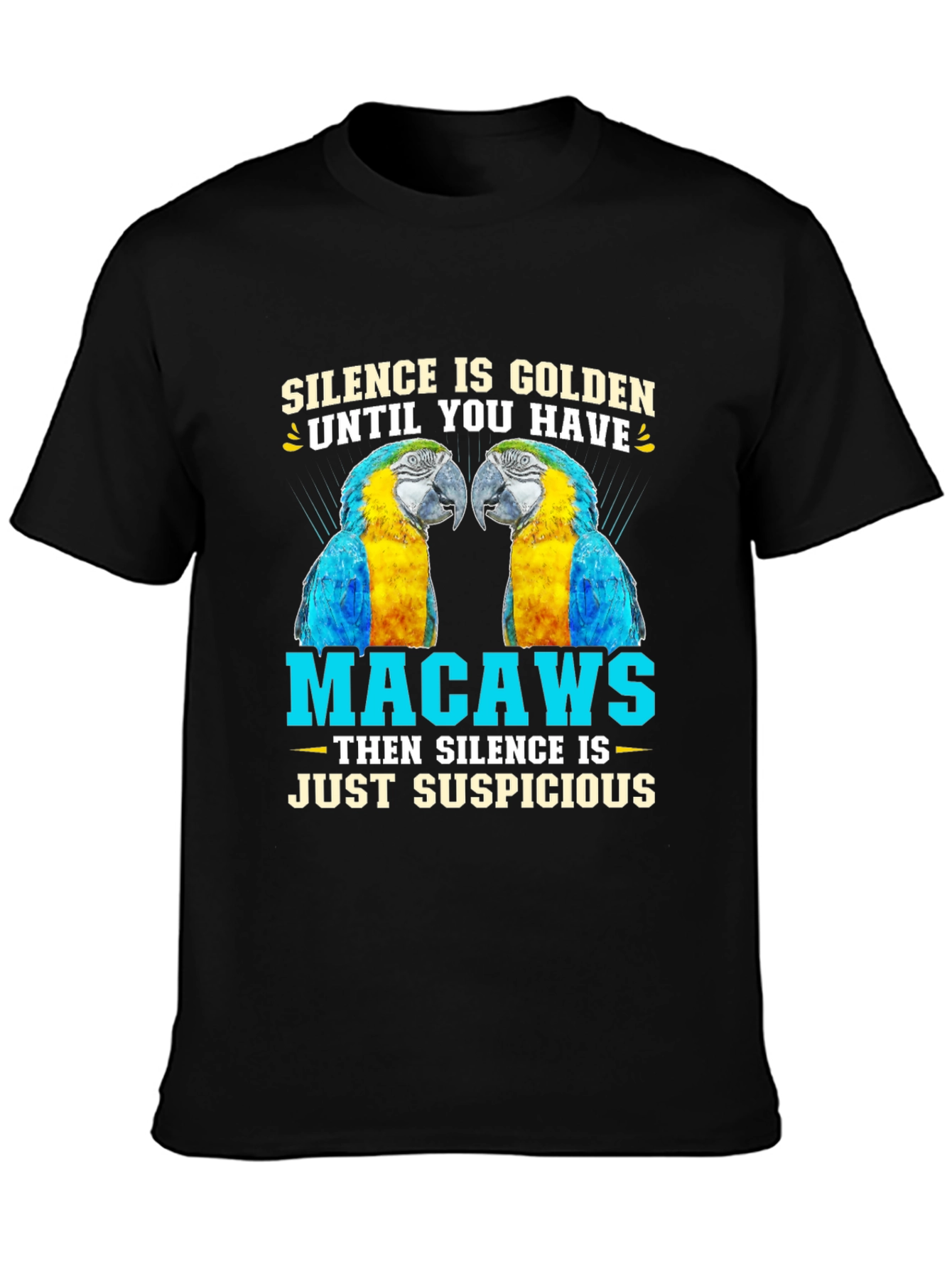 Macaw Parrot T-Shirt - Silence is Golden Suspicious!