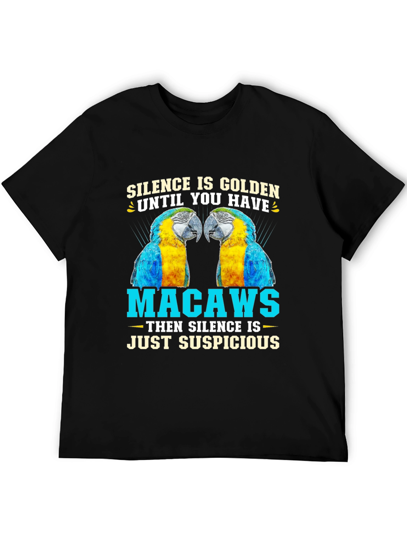 Macaw Parrot T-Shirt - Silence is Golden Suspicious!