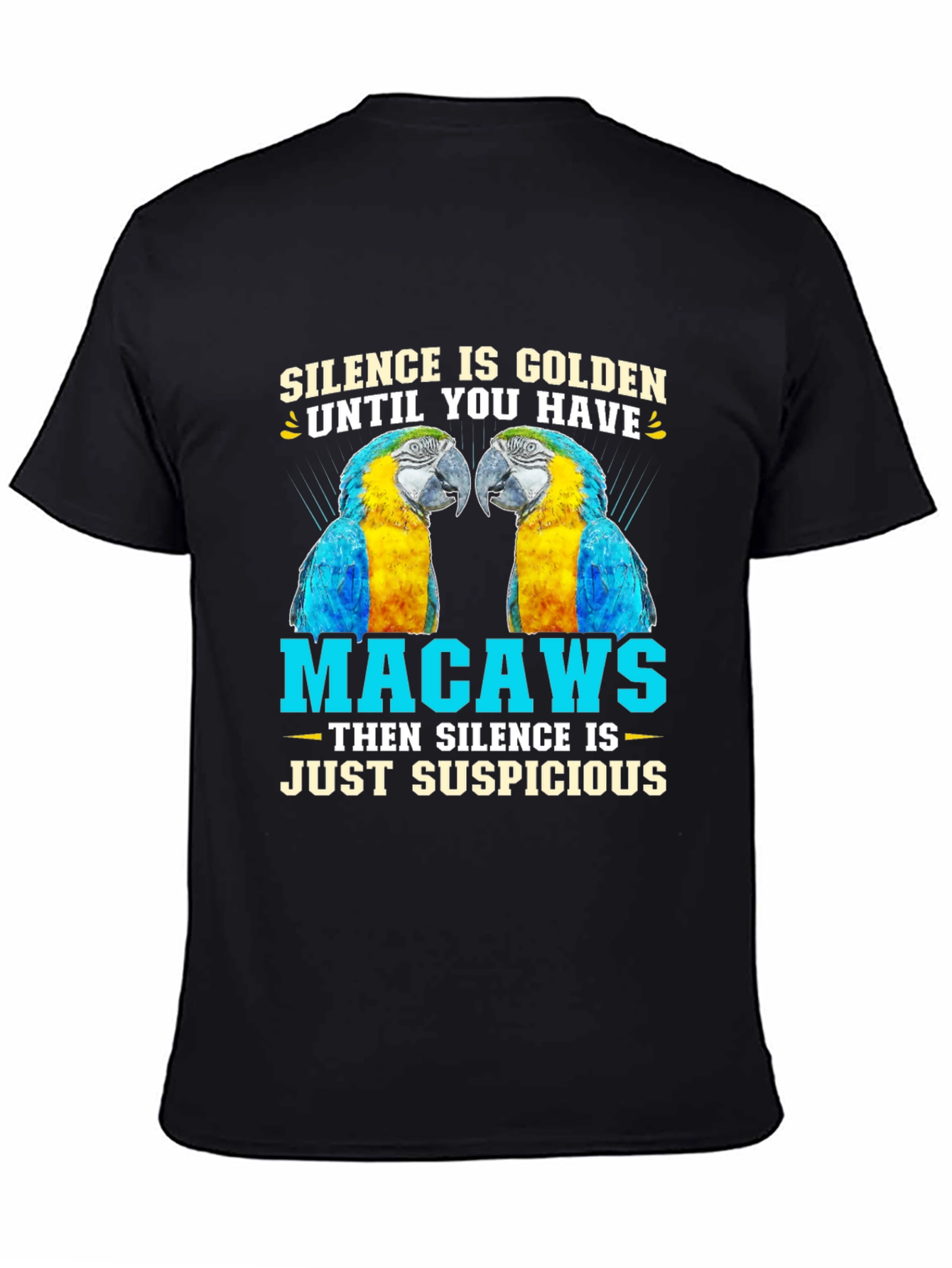 Macaw Parrot T-Shirt - Silence is Golden Suspicious!