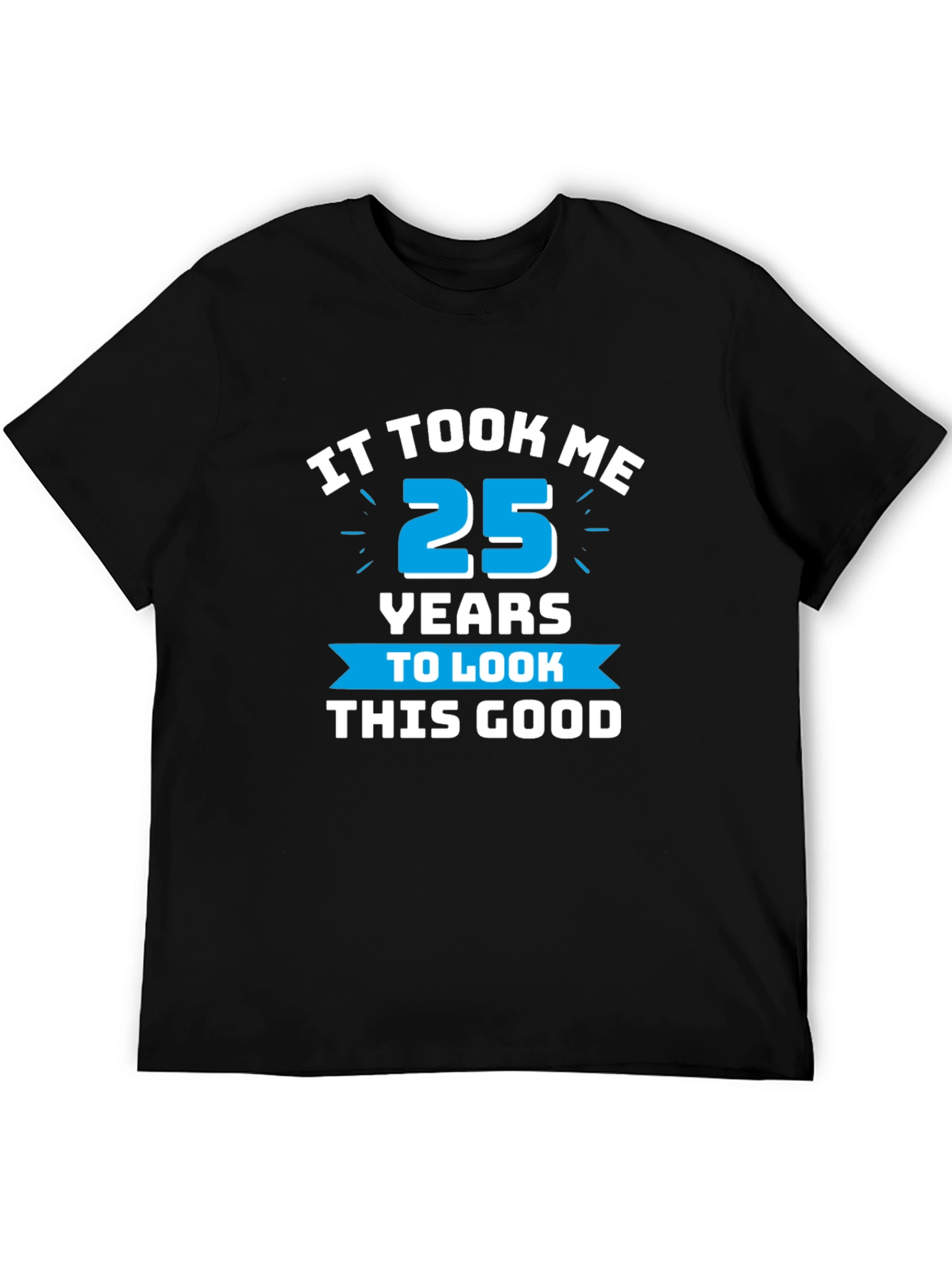 It Took Me 25 Years T-Shirt