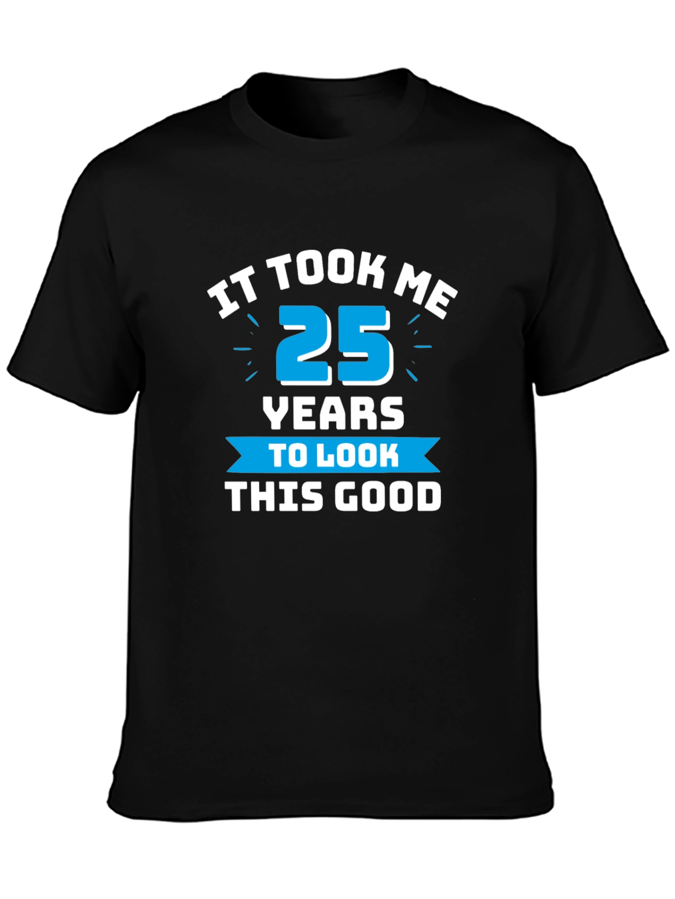 It Took Me 25 Years T-Shirt