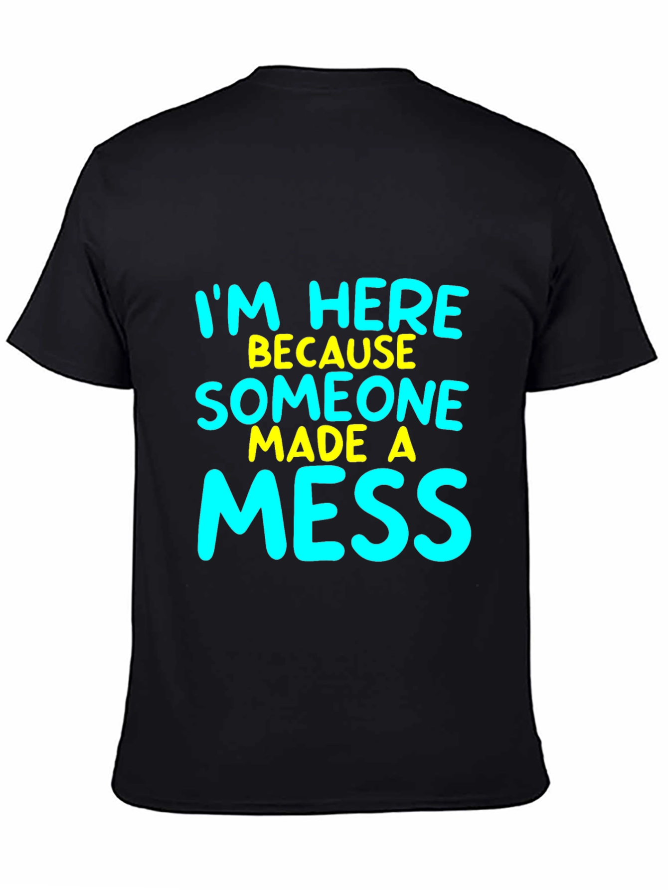 Funny Im Here Because Someone Made A Mess T-Shirt