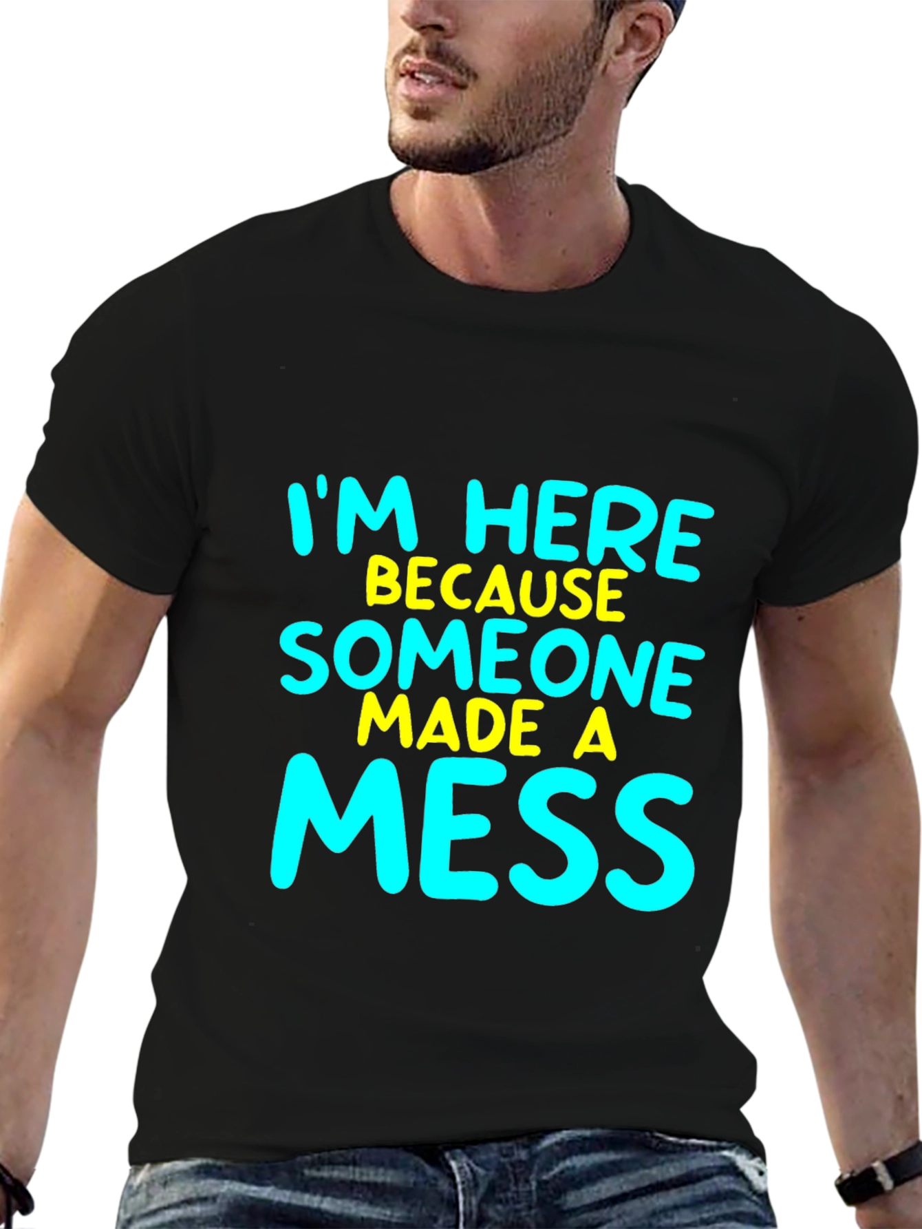 Funny Im Here Because Someone Made A Mess T-Shirt