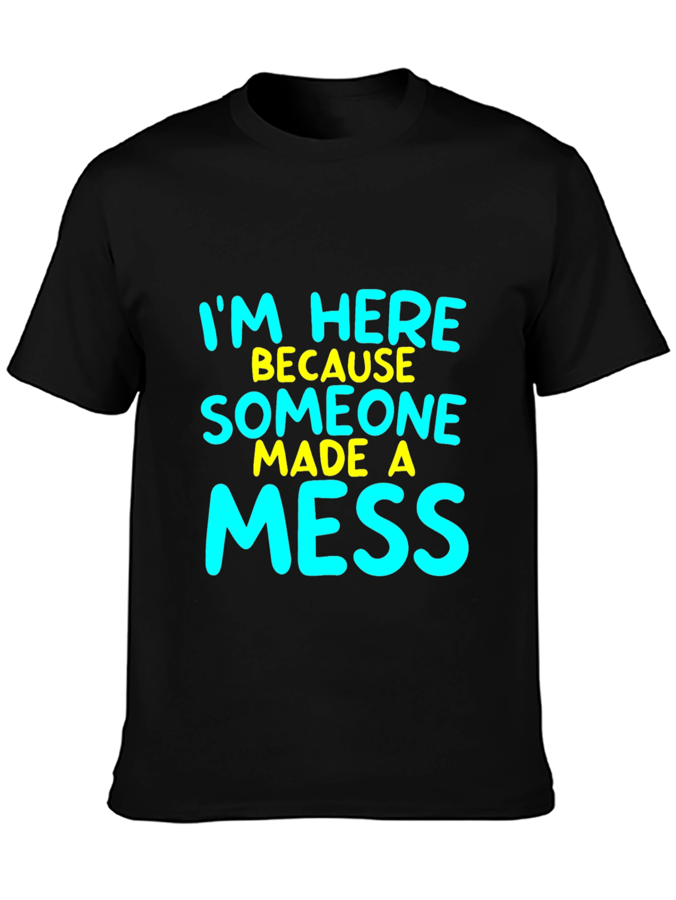 Funny Im Here Because Someone Made A Mess T-Shirt