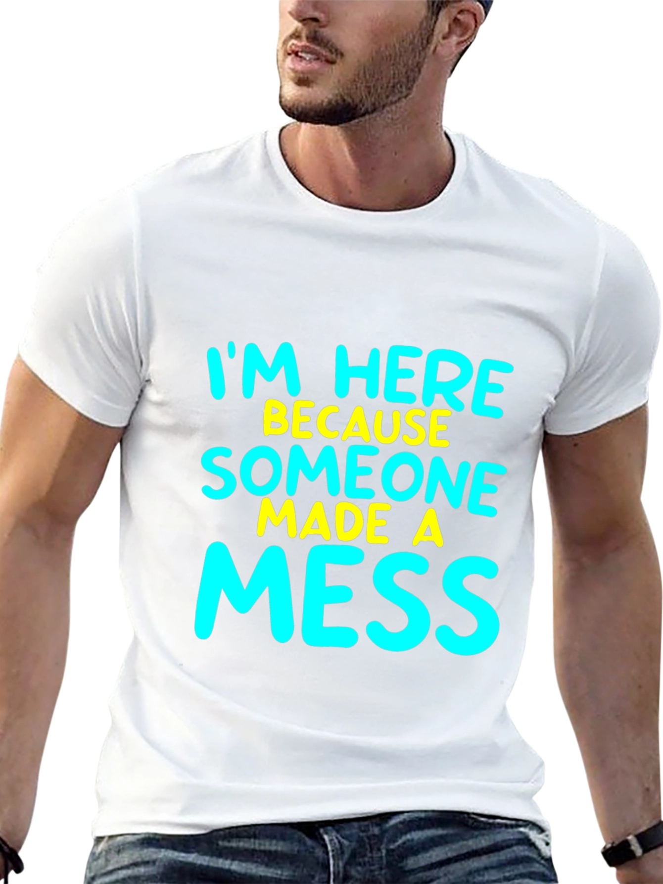 Funny Im Here Because Someone Made A Mess T-Shirt