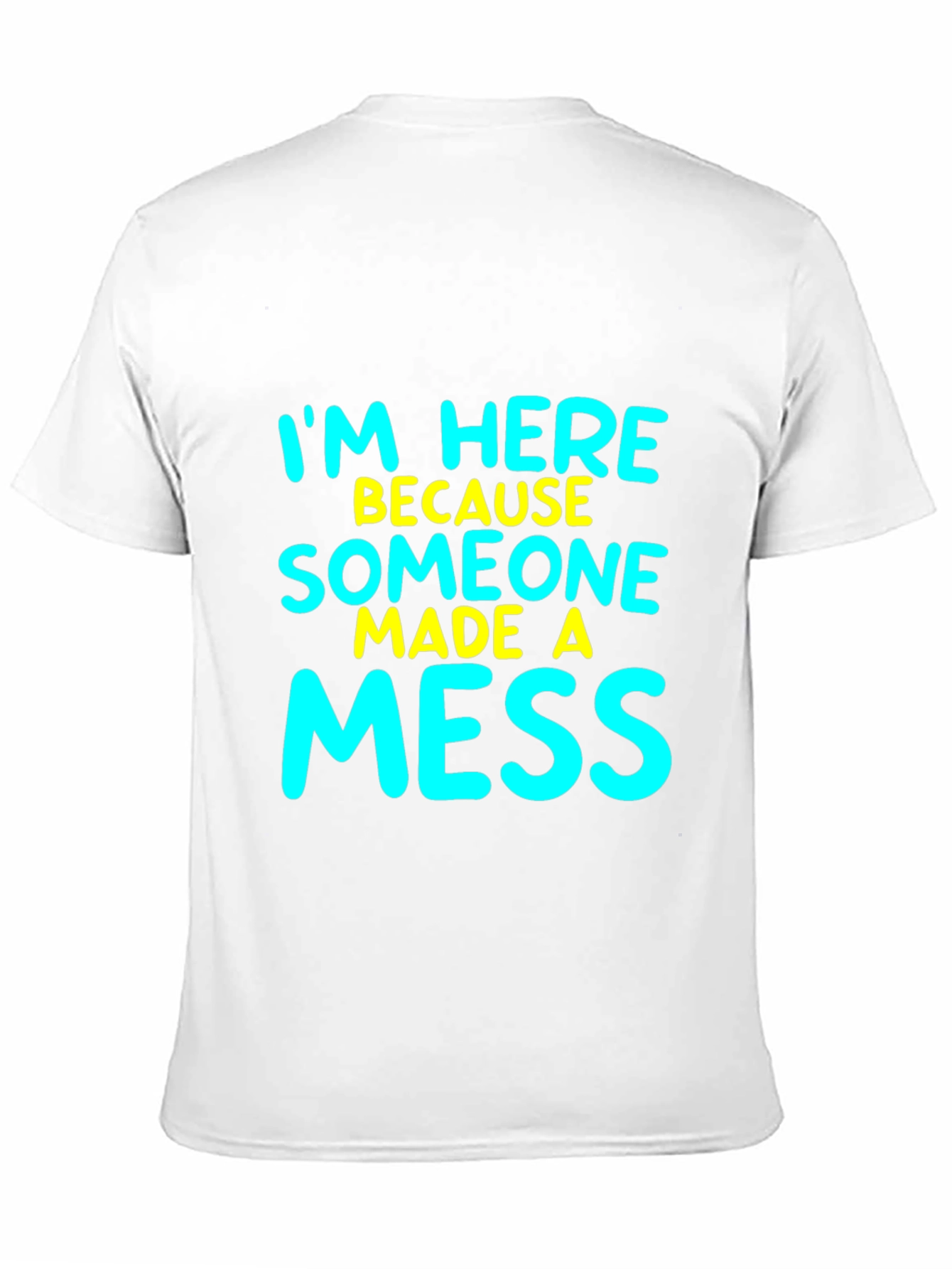 Funny Im Here Because Someone Made A Mess T-Shirt