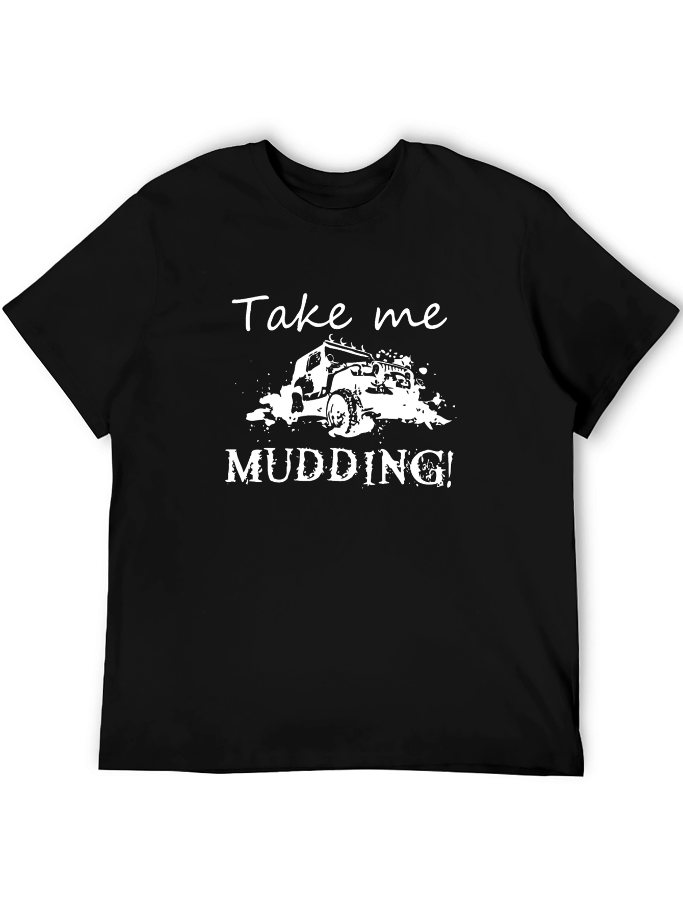 Take Me Mudding! Graphic T-Shirt