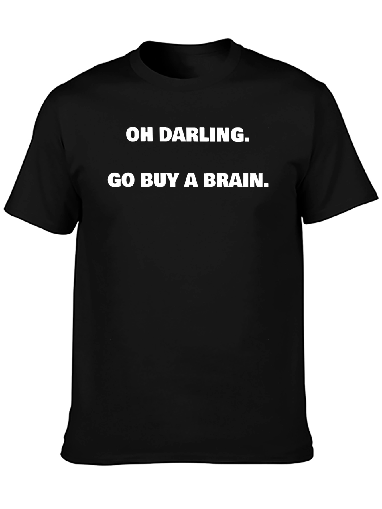 Funny Oh Darling Go Buy A Brain Graphic Tee