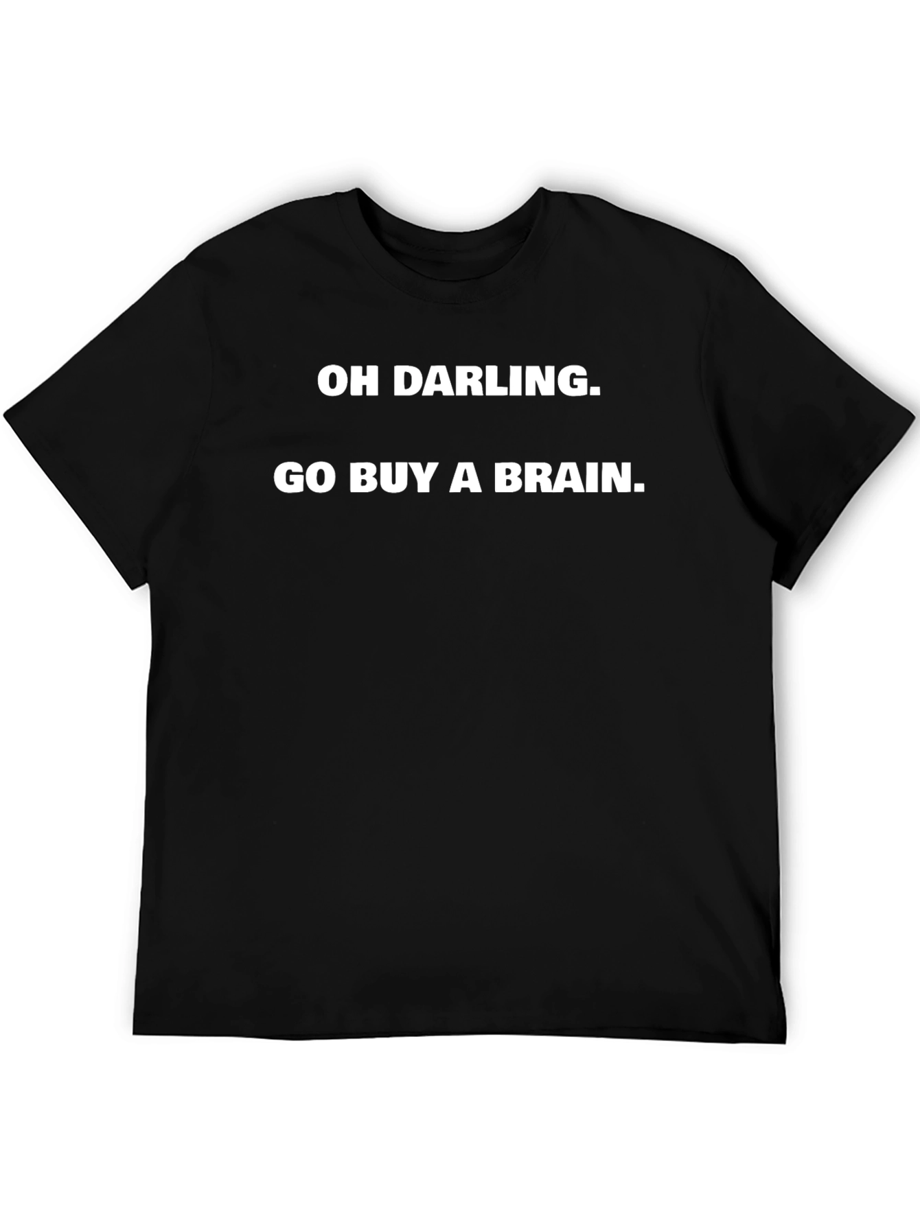 Funny Oh Darling Go Buy A Brain Graphic Tee