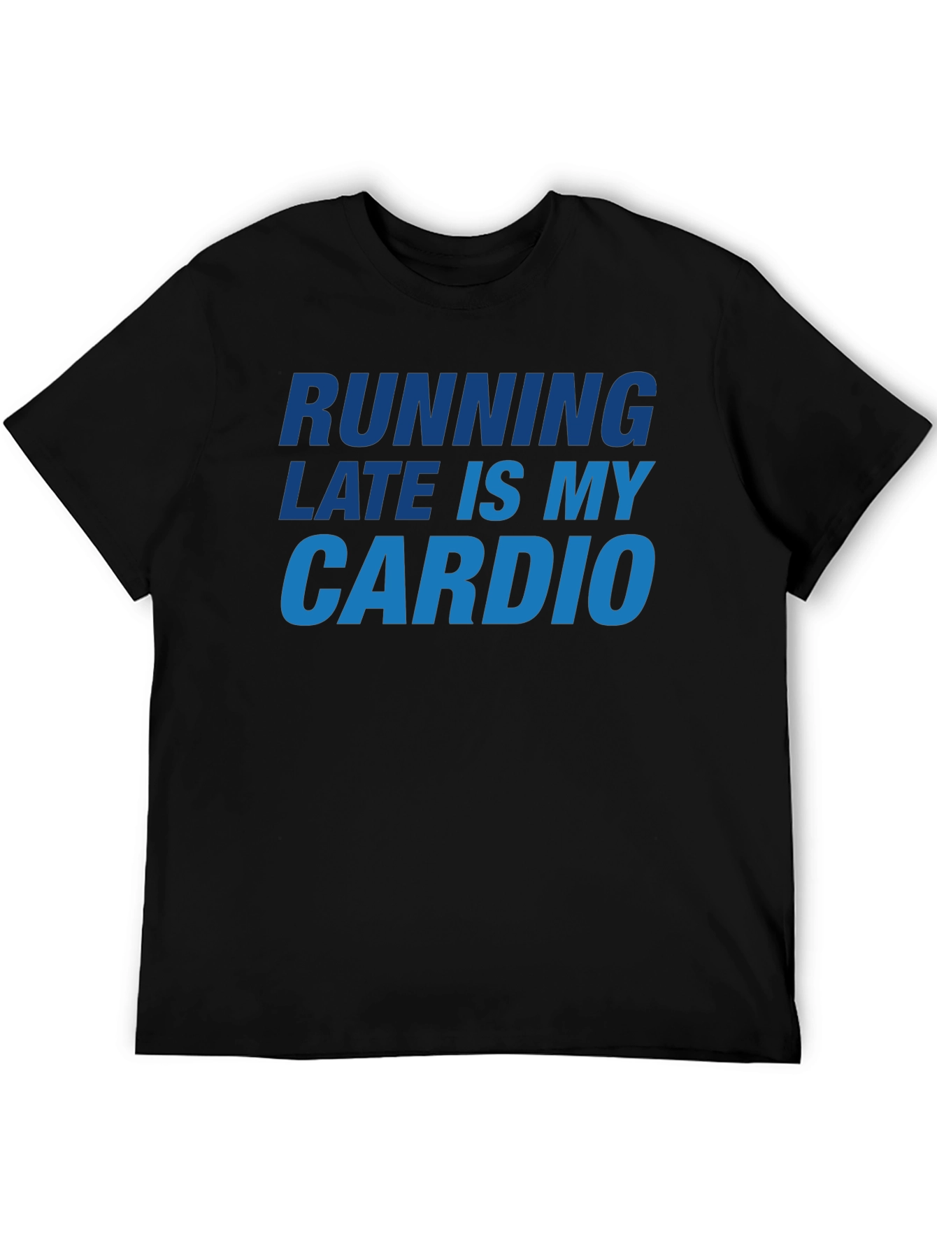 Running Late Is My Cardio Black T-Shirt