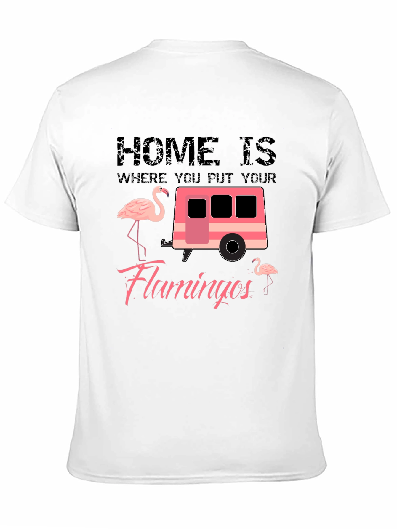 Home is Where You Put Your Flamingos T-Shirt