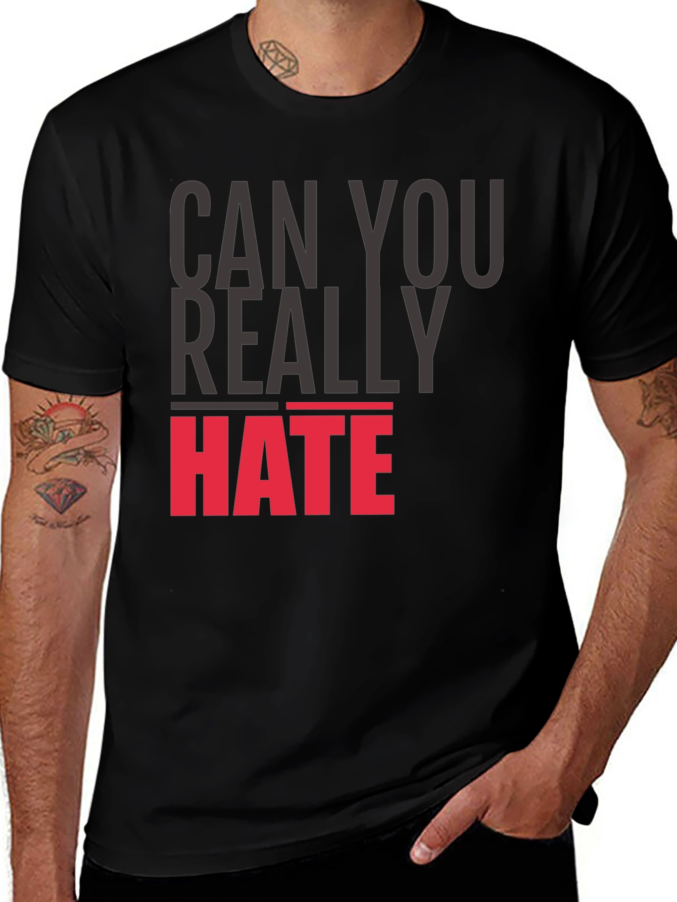 Can You Really Hate T-Shirt - Bold Statement Tee
