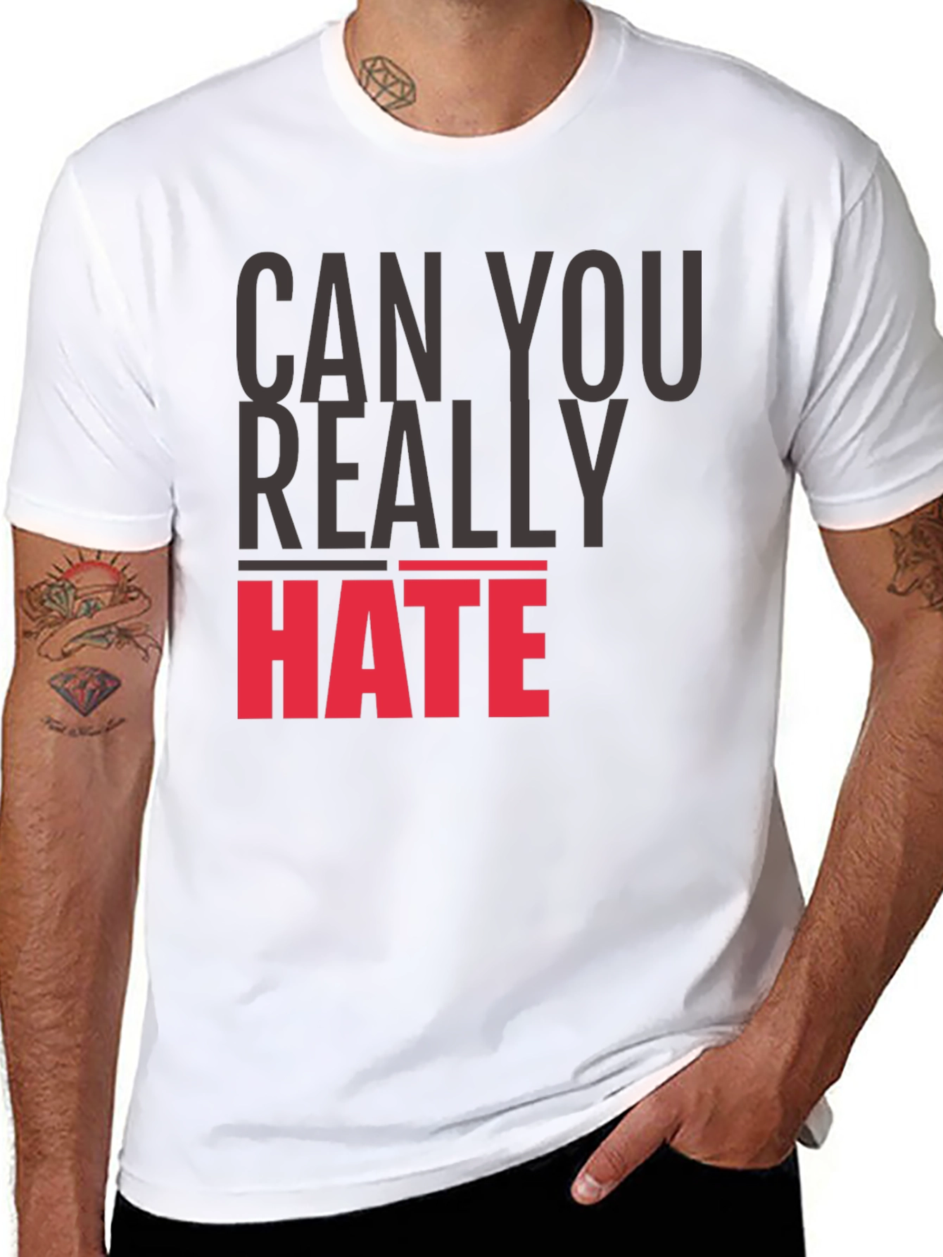 Can You Really Hate T-Shirt - Bold Statement Tee